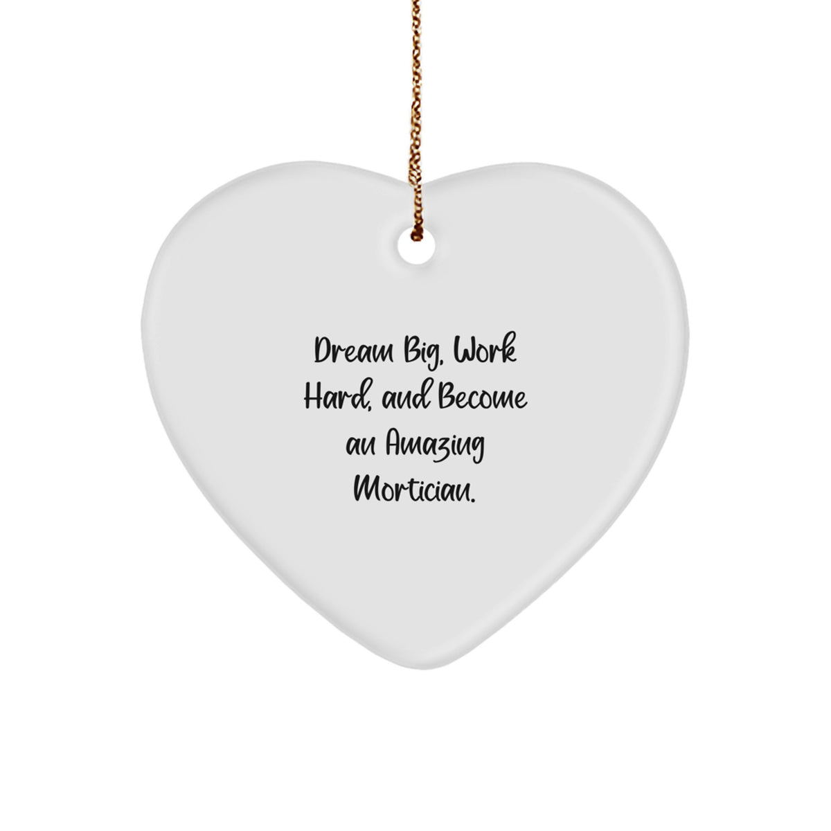 Funny Mortician Gifts, Heart Ornament, Christmas Unique Gifts from Friends, Gifts for Mortician, Dream Big Work Hard Quote - Image 1