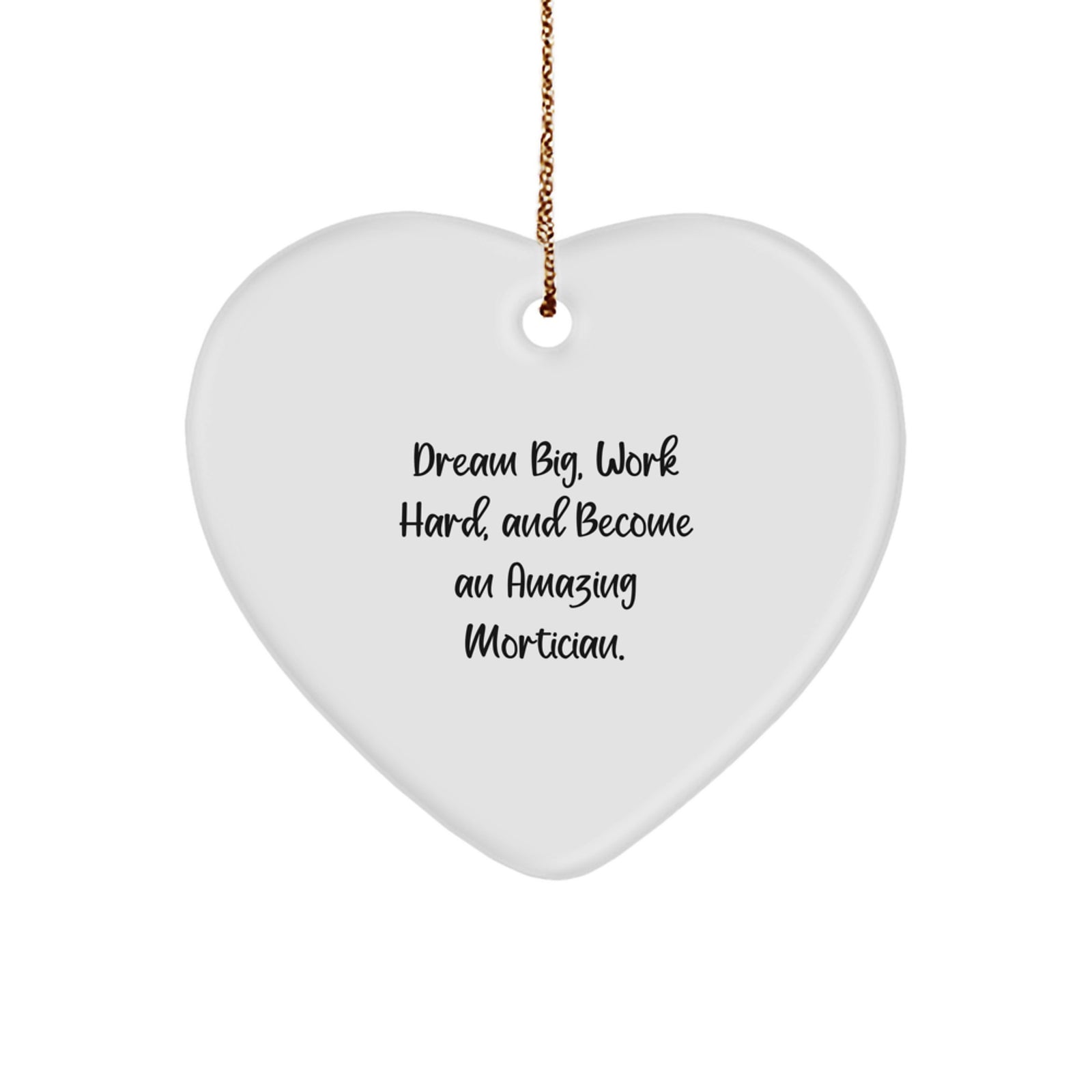 Funny Mortician Gifts, Heart Ornament, Christmas Unique Gifts from Friends, Gifts for Mortician, Dream Big Work Hard Quote - Image 1
