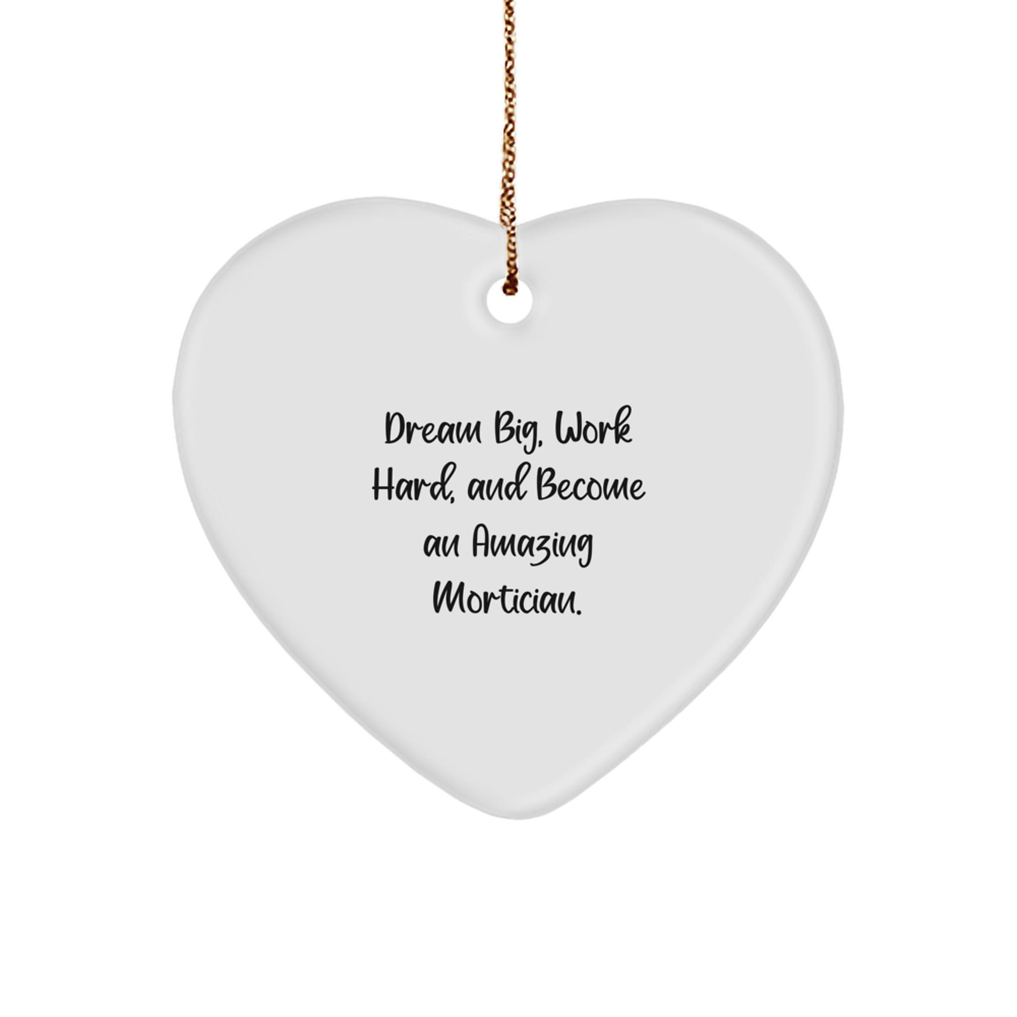 Funny Mortician Gifts, Heart Ornament, Christmas Unique Gifts from Friends, Gifts for Mortician, Dream Big Work Hard Quote - Image 1