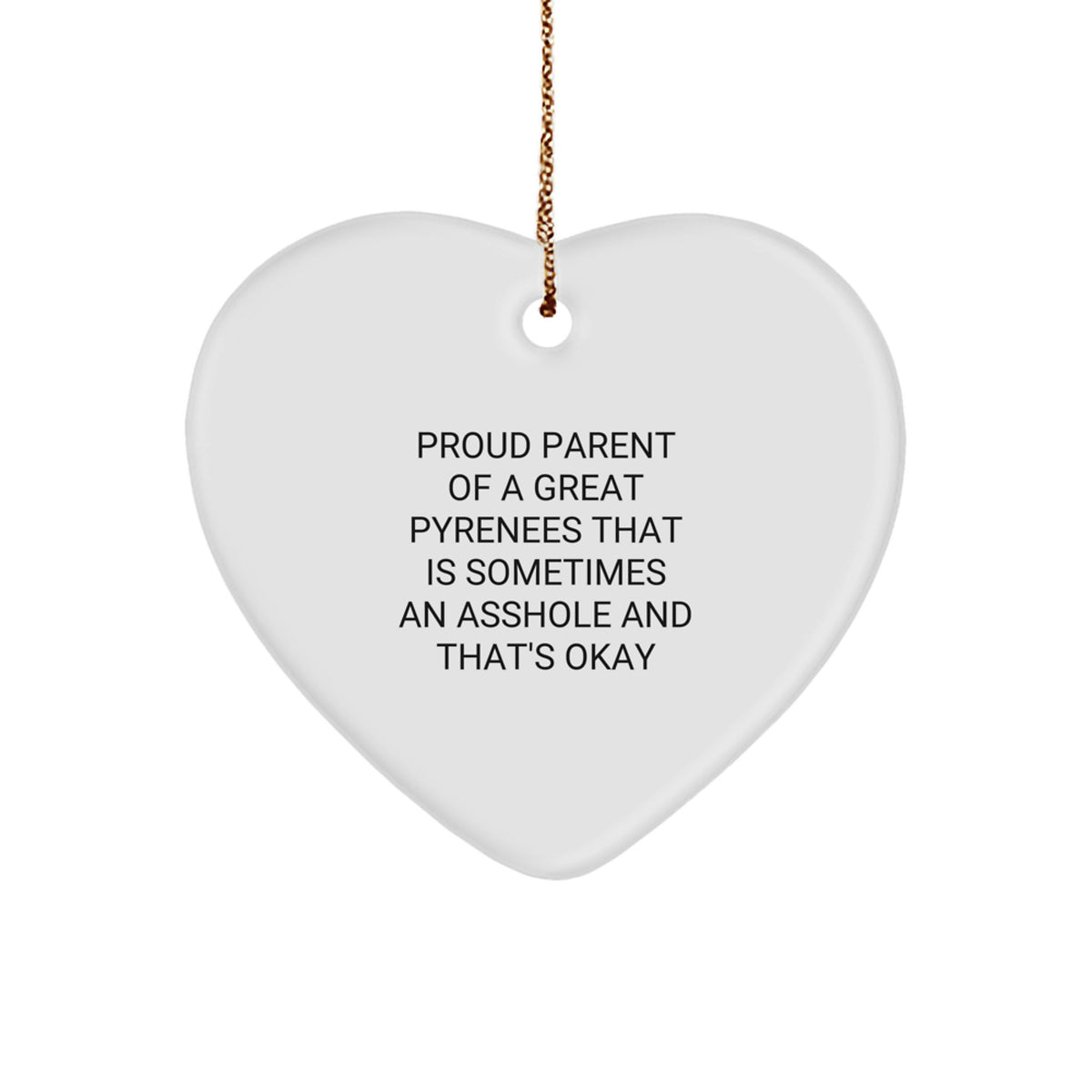 Funny Great Pyrenees Dog Heart Ornament Gifts from Family to Friends for Christmas, &#39;Proud Parent Of A Great Pyrenees That Is Sometimes An Asshole And That&#39;s Okay&#39; - Image 1