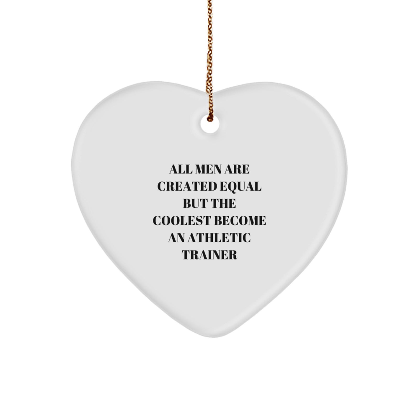 Funny Athletic Trainer Gifts for Men - Heart Ornament with Inspirational Quote - 'All Men Are Created Equal But The Coolest Become An Athletic Trainer' - Christmas Unique Gifts from Friends - Image 1
