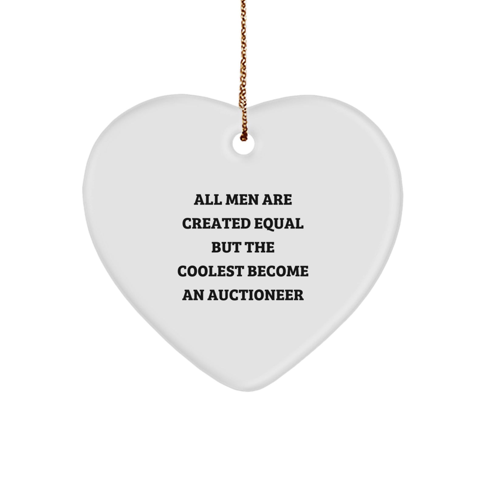 Funny Auctioneer Gifts, Heart Ornament for Men, Unique Christmas Unique Gifts from Friends, 'All Men Are Created Equal But The Coolest Become An Auctioneer' Quote, Gifts for Auctioneer - Image 1
