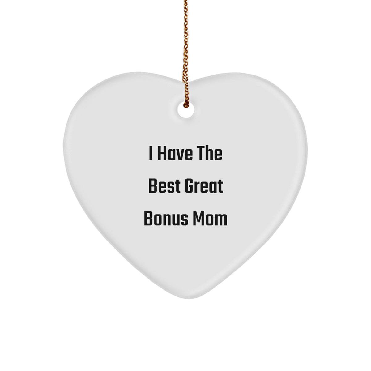 Funny Bonus Mom Heart Ornament Gifts for Her from Family with Love I Have The Best Great Bonus Mom - Image 1
