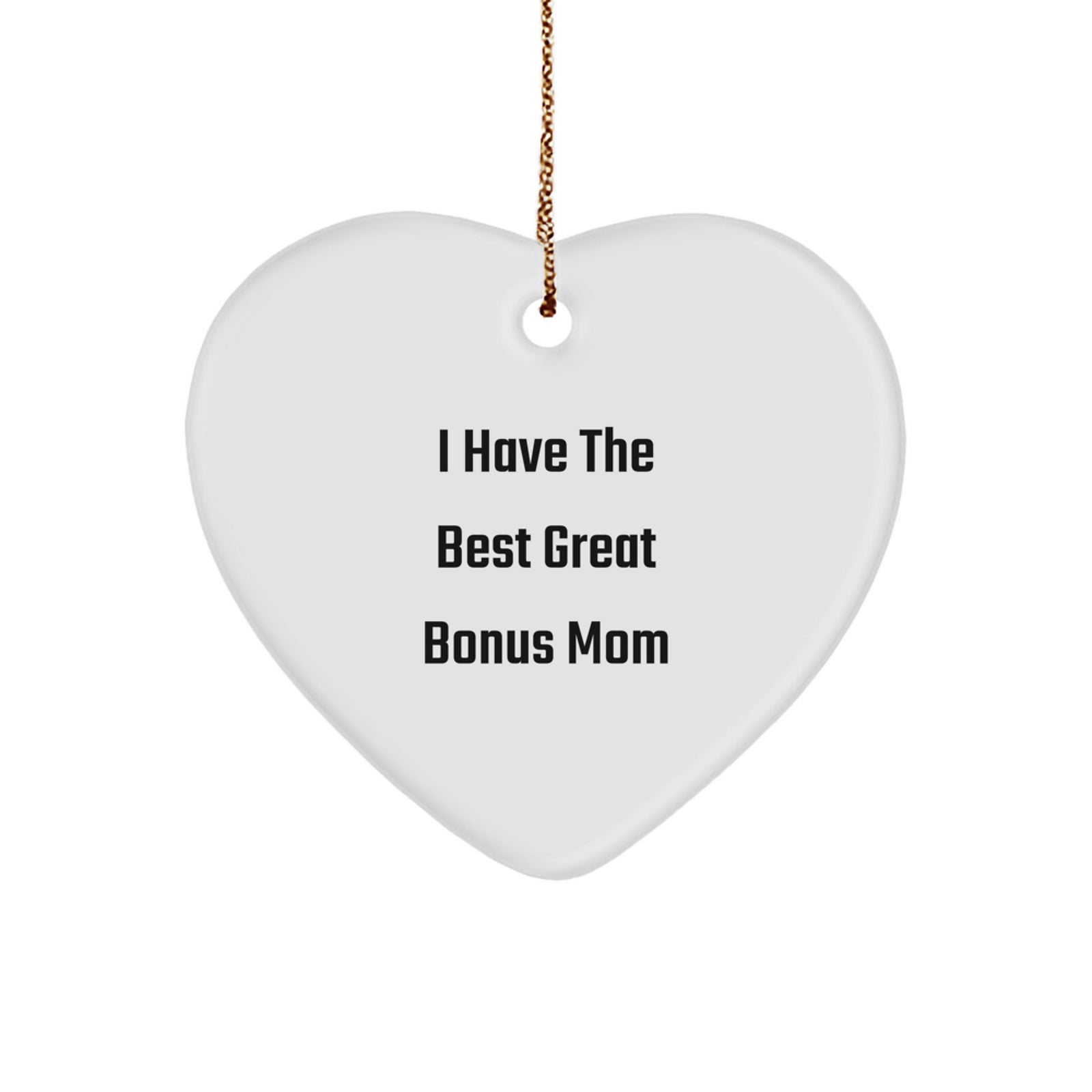 Funny Bonus Mom Heart Ornament Gifts for Her from Family with Love I Have The Best Great Bonus Mom - Image 1