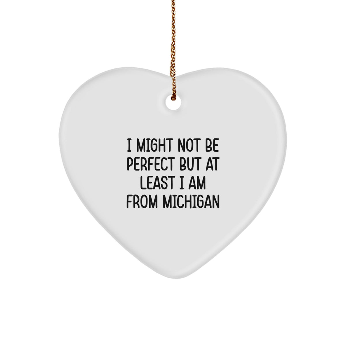 Funny Michigan Heart Ornament, Heart Shaped Gifts for Michigan Women, Men, Friends, Family - I Might 'Not Be Perfect' - Image 1