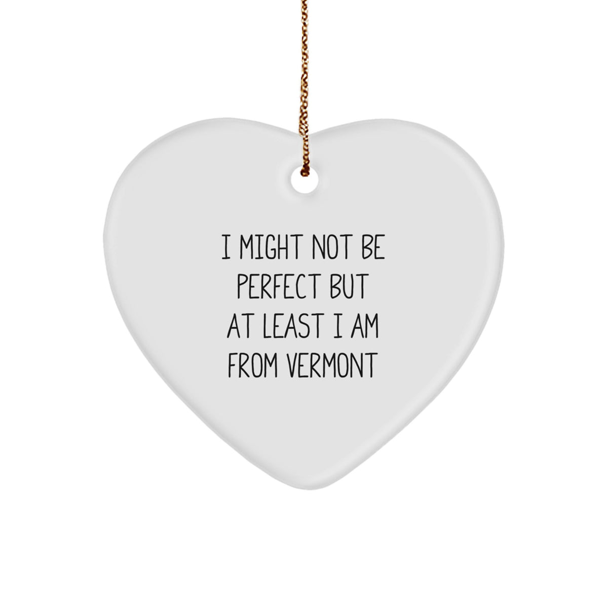 Vermont Gifts from Friends or Family for Christmas Unique Heart Ornament I Might Not Be Perfect But At Least I Am From Vermont - Image 1