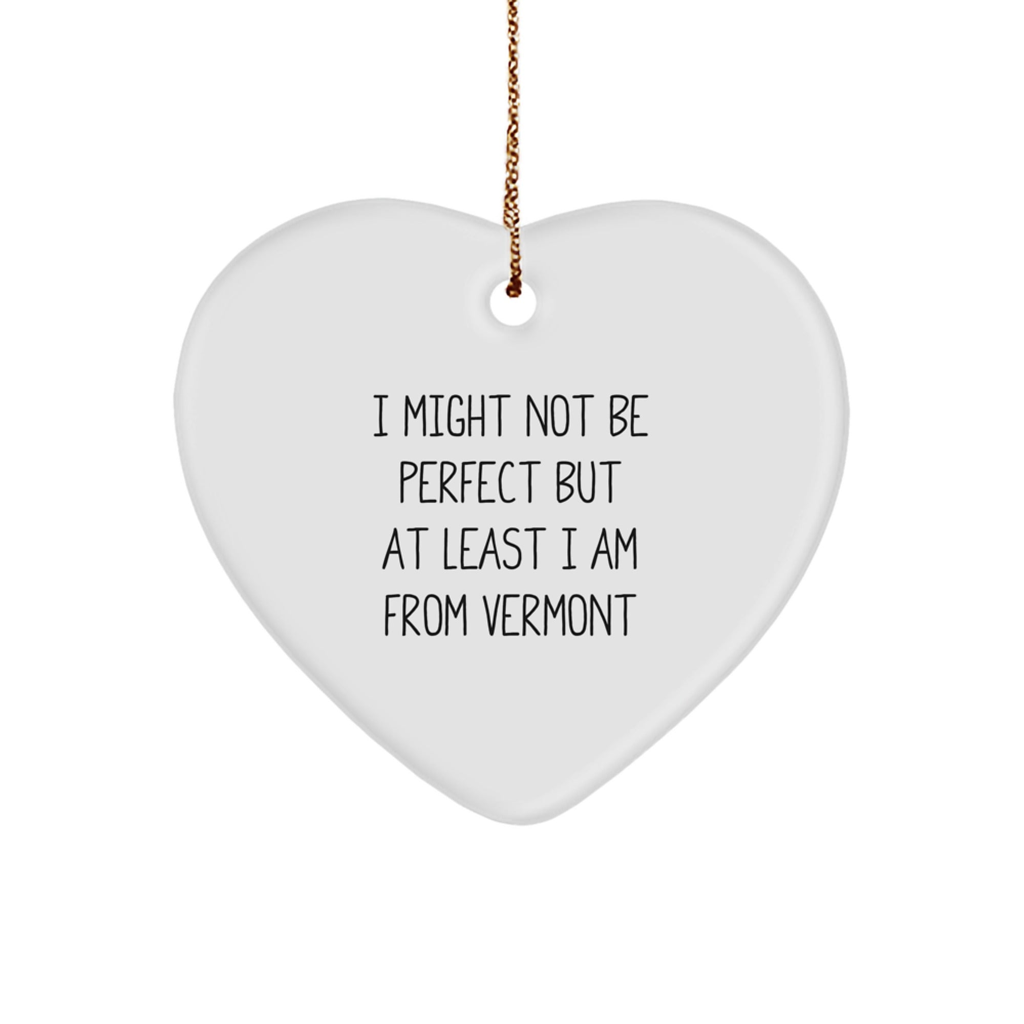 Vermont Gifts from Friends or Family for Christmas Unique Heart Ornament I Might Not Be Perfect But At Least I Am From Vermont - Image 1