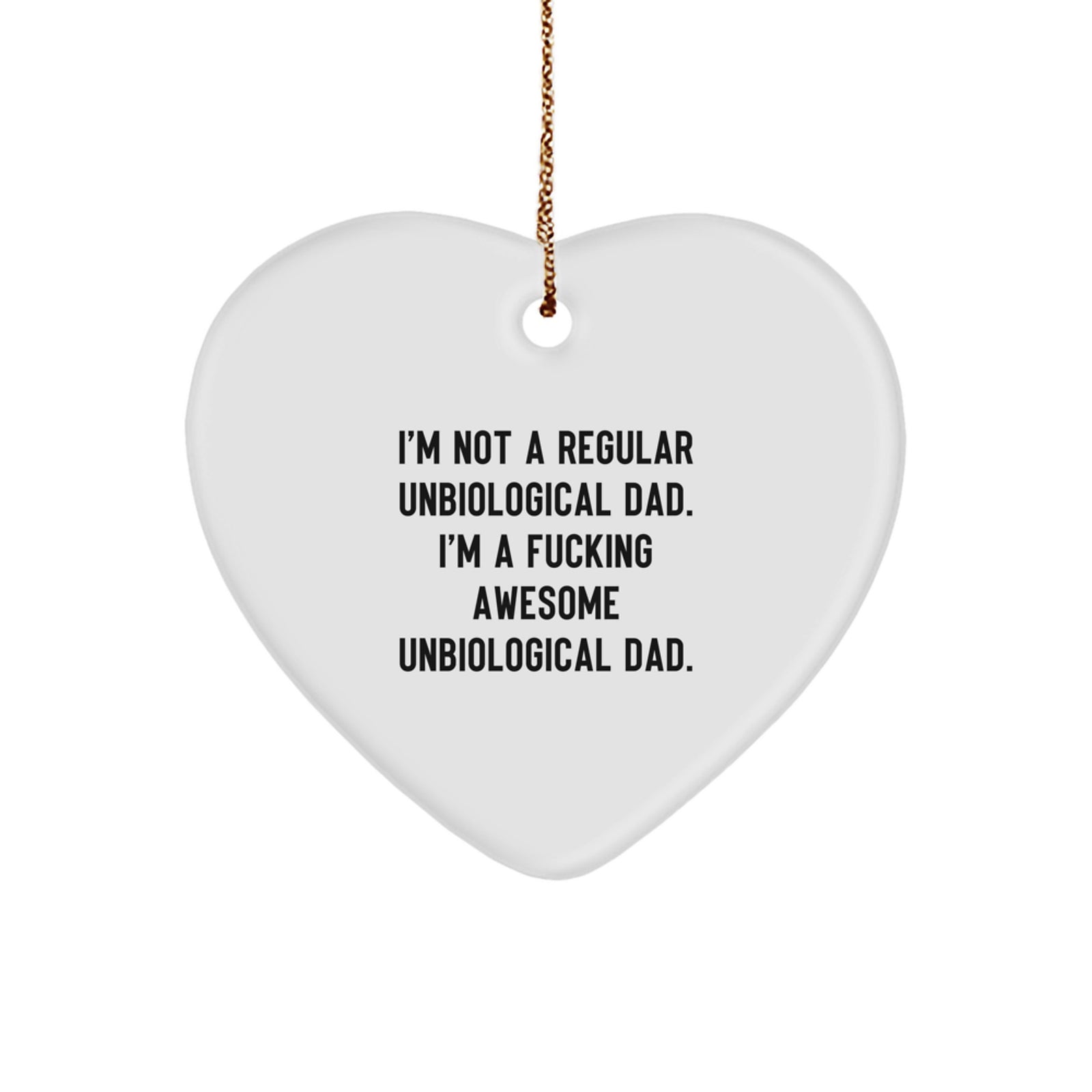 Funny Unbiological Dad Gifts from Men to Unbiological Dad - Heart Ornament, 'I'm Not A Regular Unbiological Dad. I'm A F--king Awesome Unbiological Dad.' for Christmas Unique Gifts - Image 1