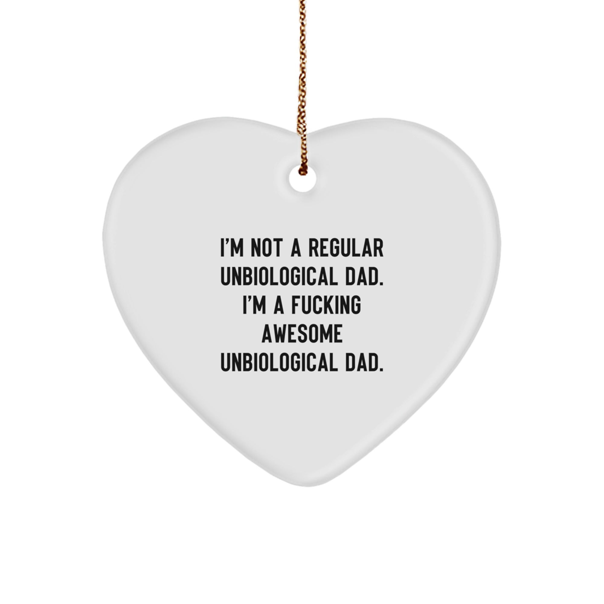 Funny Unbiological Dad Gifts from Men to Unbiological Dad - Heart Ornament, 'I'm Not A Regular Unbiological Dad. I'm A F--king Awesome Unbiological Dad.' for Christmas Unique Gifts - Image 1