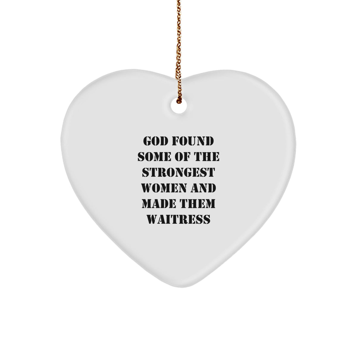 Funny Waitress Gifts 'God Found Some Of The Strongest Women And Made Them Waitress' Heart Ornament for Waitress, Christmas Unique Gifts from Men to Women - Image 1