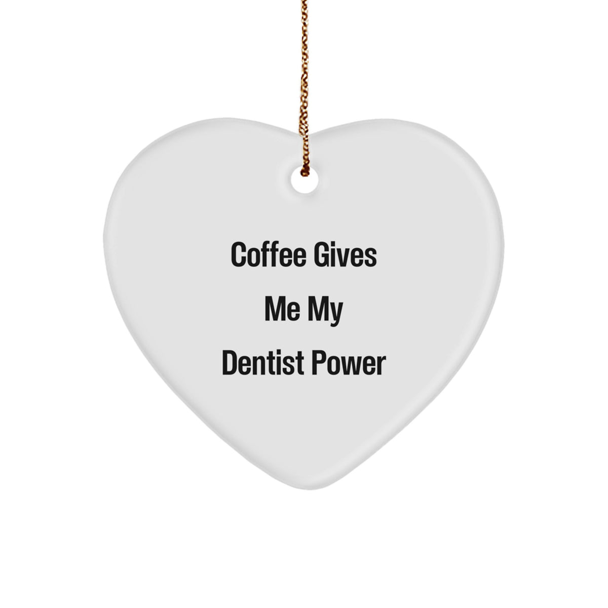 Funny Dentist Gifts for Christmas, Heart Ornament Quote says Coffee Gives Me My Dentist Power, Gifts from Friends to Family - Image 1
