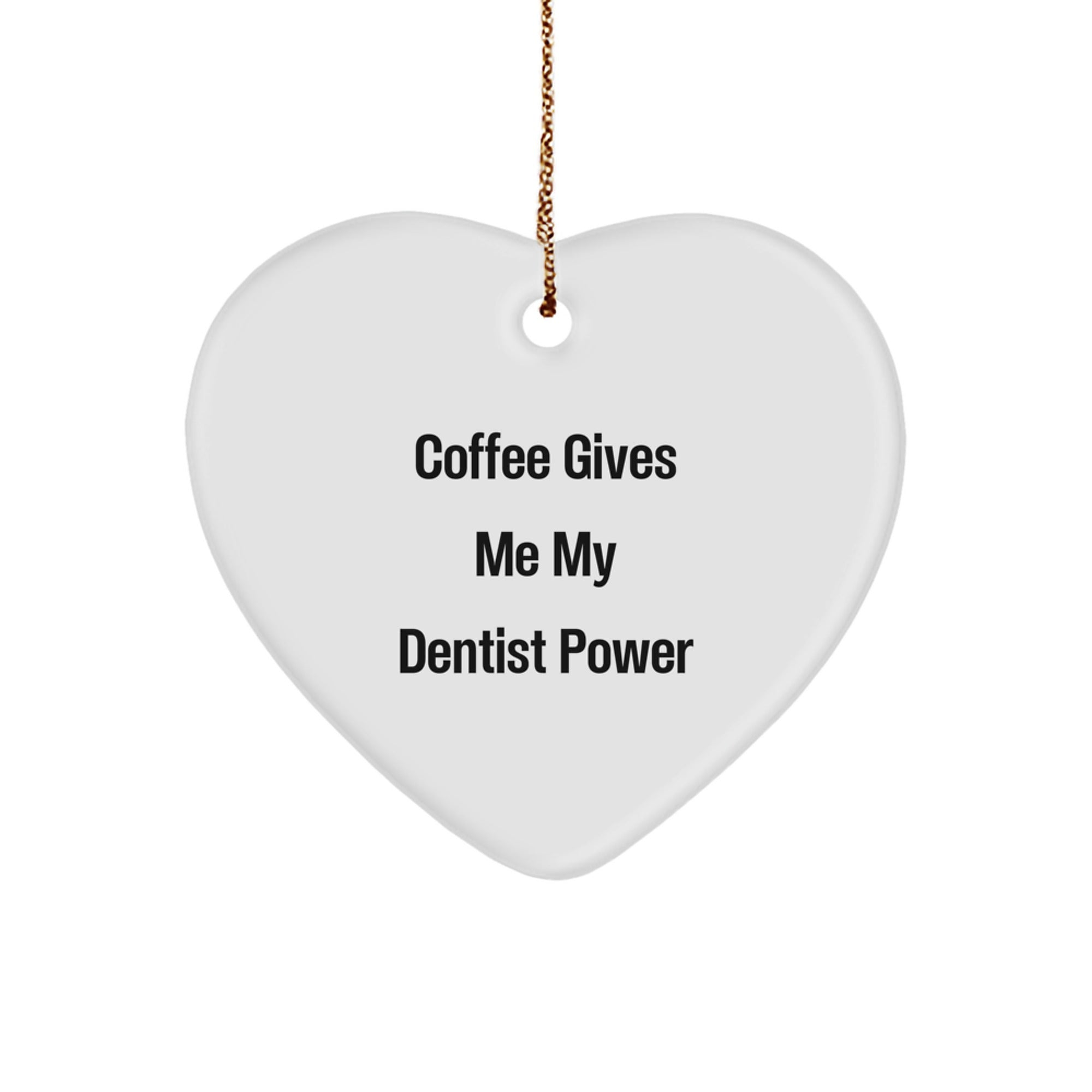 Funny Dentist Gifts for Christmas, Heart Ornament Quote says Coffee Gives Me My Dentist Power, Gifts from Friends to Family - Image 1