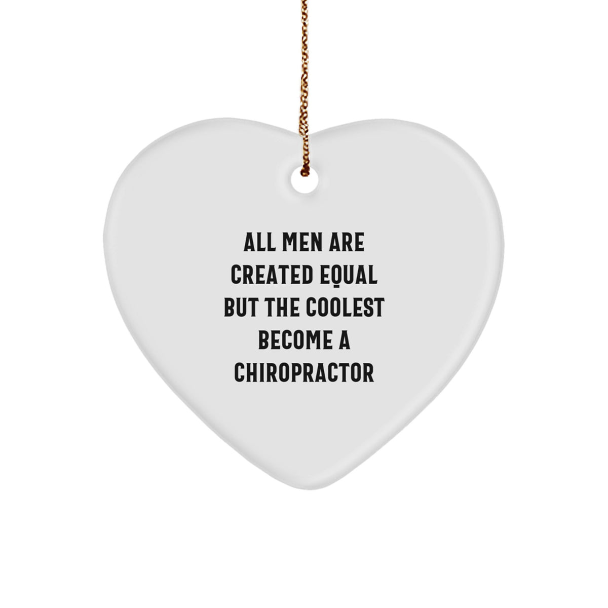 Funny Chiropractor Gifts from Men, &#39;All Men Are Created Equal But The Coolest Become A Chiropractor&#39;, Christmas Heart Ornament for Chiropractors - Image 1