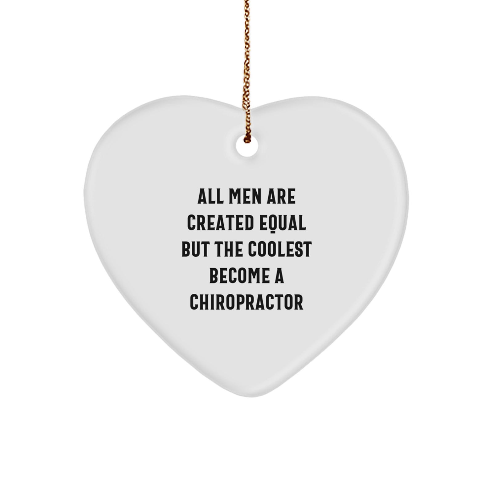 Funny Chiropractor Gifts from Men, 'All Men Are Created Equal But The Coolest Become A Chiropractor', Christmas Heart Ornament for Chiropractors - Image 1