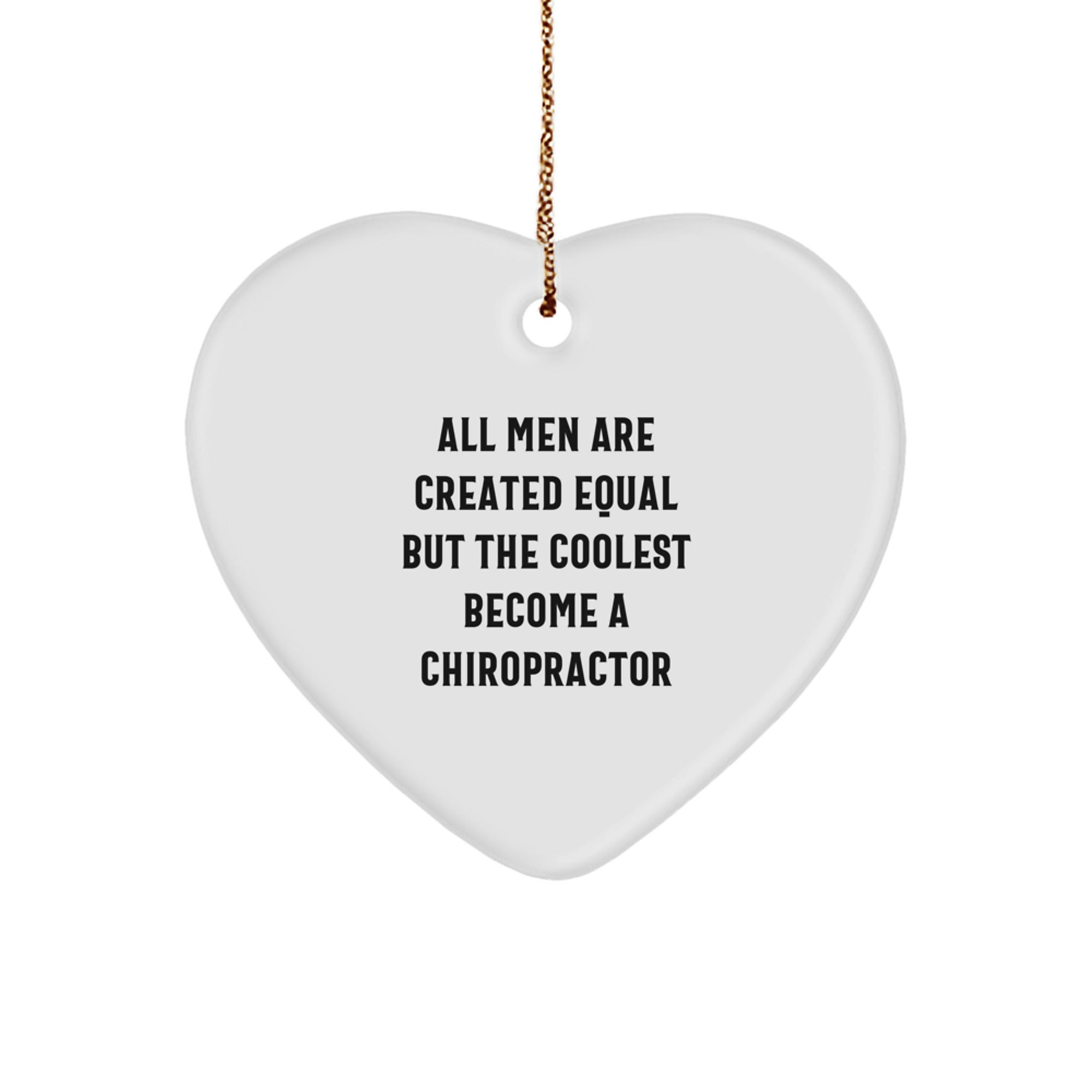 Funny Chiropractor Gifts from Men, 'All Men Are Created Equal But The Coolest Become A Chiropractor', Christmas Heart Ornament for Chiropractors - Image 1