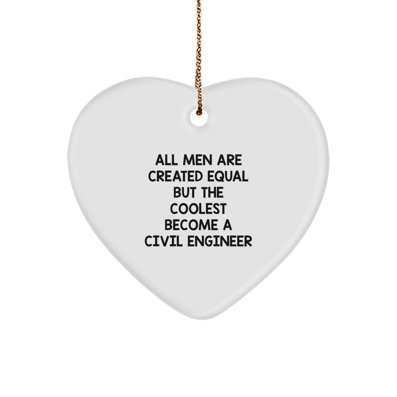 Gifts from Friends for Civil Engineer Men - Heart Ornament with Funny Quote 'All Men Are Created Equal But The Coolest Become A Civil Engineer' for Christmas Decor - Image 1