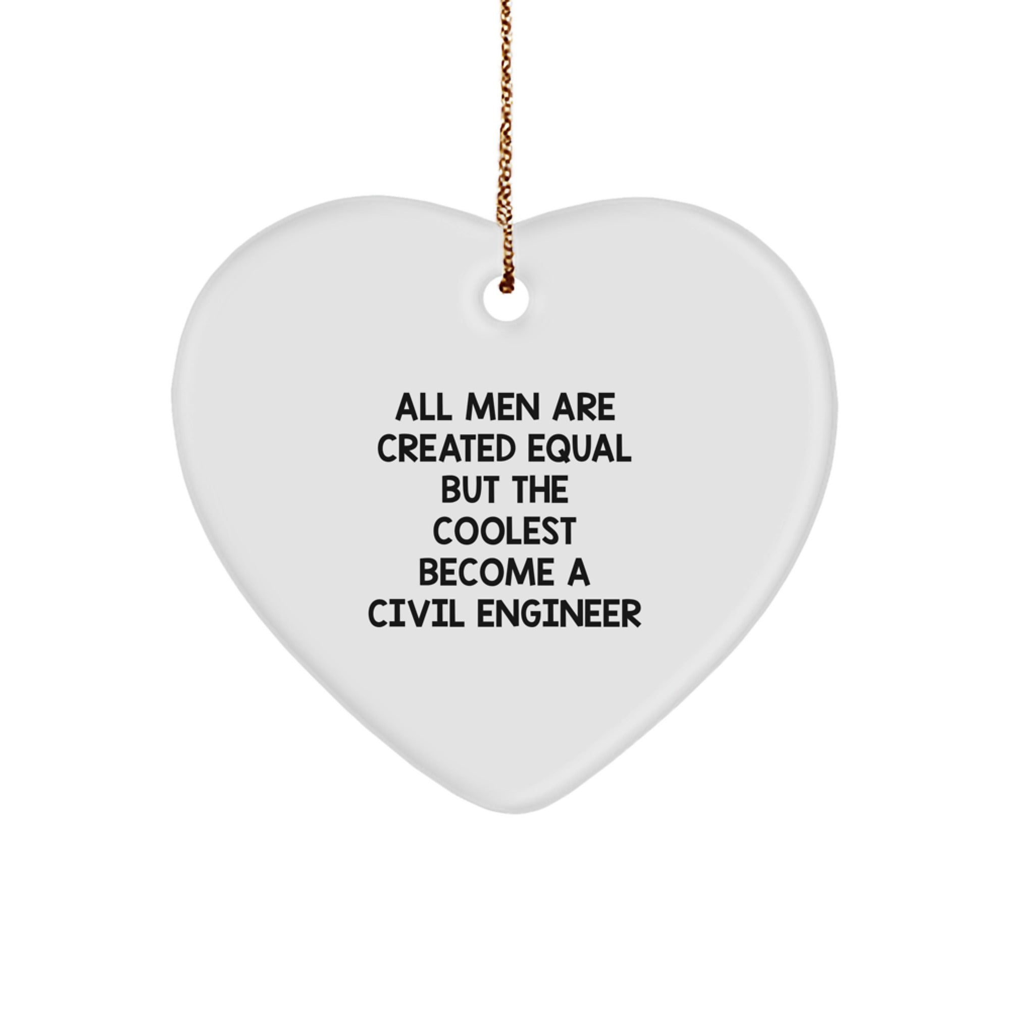Gifts from Friends for Civil Engineer Men - Heart Ornament with Funny Quote 'All Men Are Created Equal But The Coolest Become A Civil Engineer' for Christmas Decor - Image 1