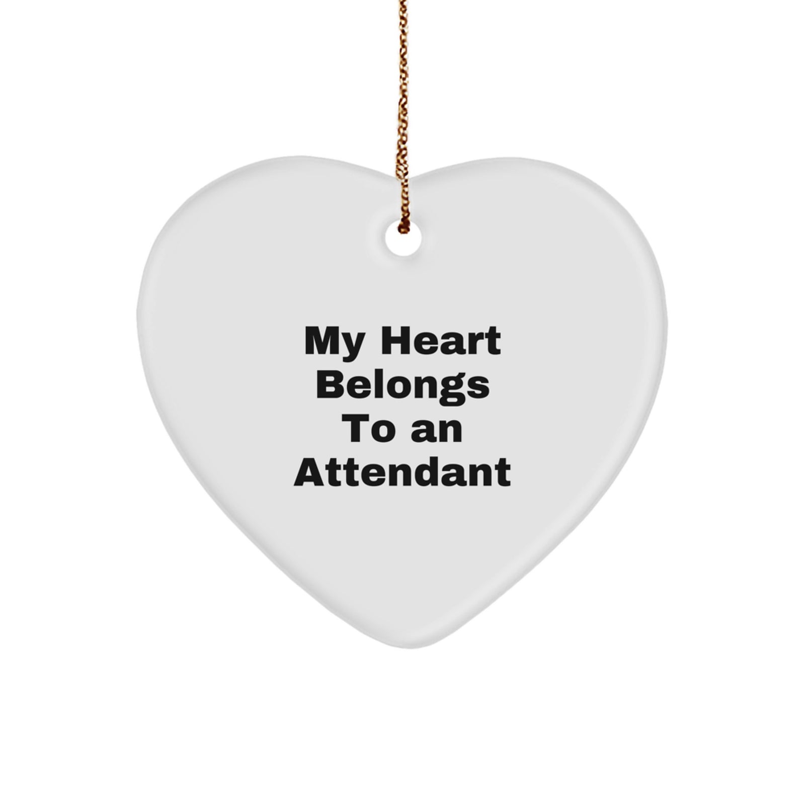 Funny Attendant Gifts from Men - Heart Ornament, My Heart Belongs To An Attendant, Christmas Unique Gifts for Attendant - Image 1