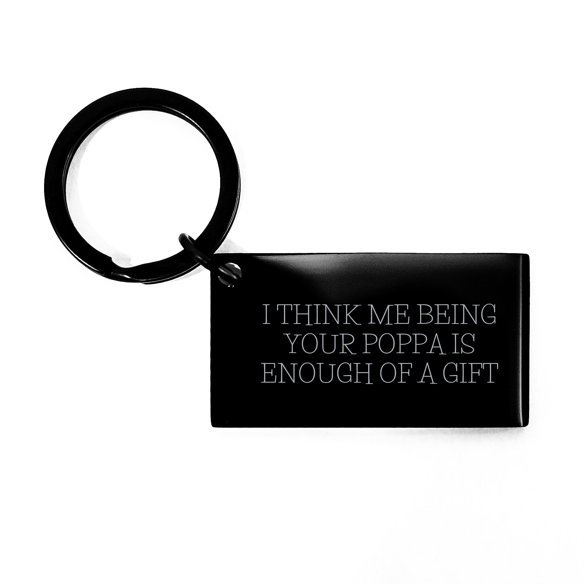 Funny Poppa Gifts from Men to Poppa - Premium Keychain with Personalized Message, 'I Think Me Being Your Poppa Is Enough Of A Gift' - Perfect Graduation Unique Gifts for Men - Image 1