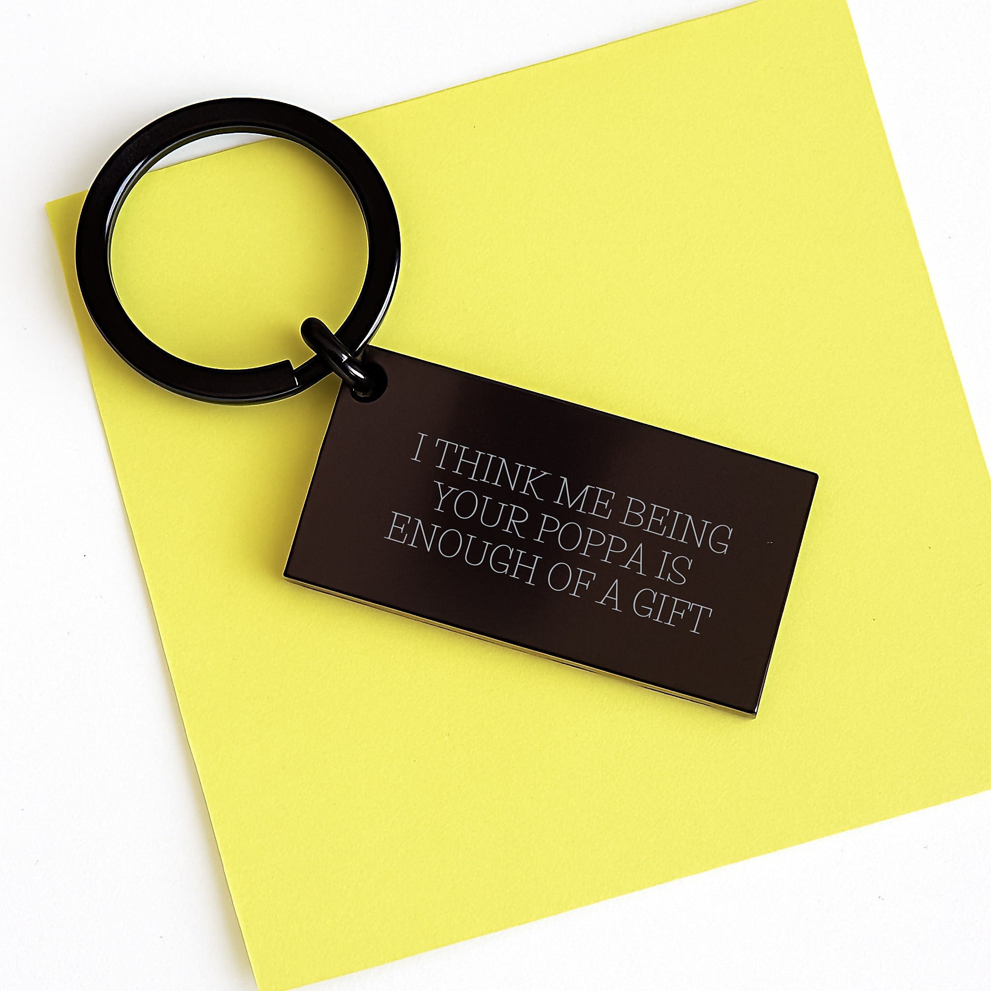 Funny Poppa Gifts from Men to Poppa - Premium Keychain with Personalized Message, 'I Think Me Being Your Poppa Is Enough Of A Gift' - Perfect Graduation Unique Gifts for Men - Image 3