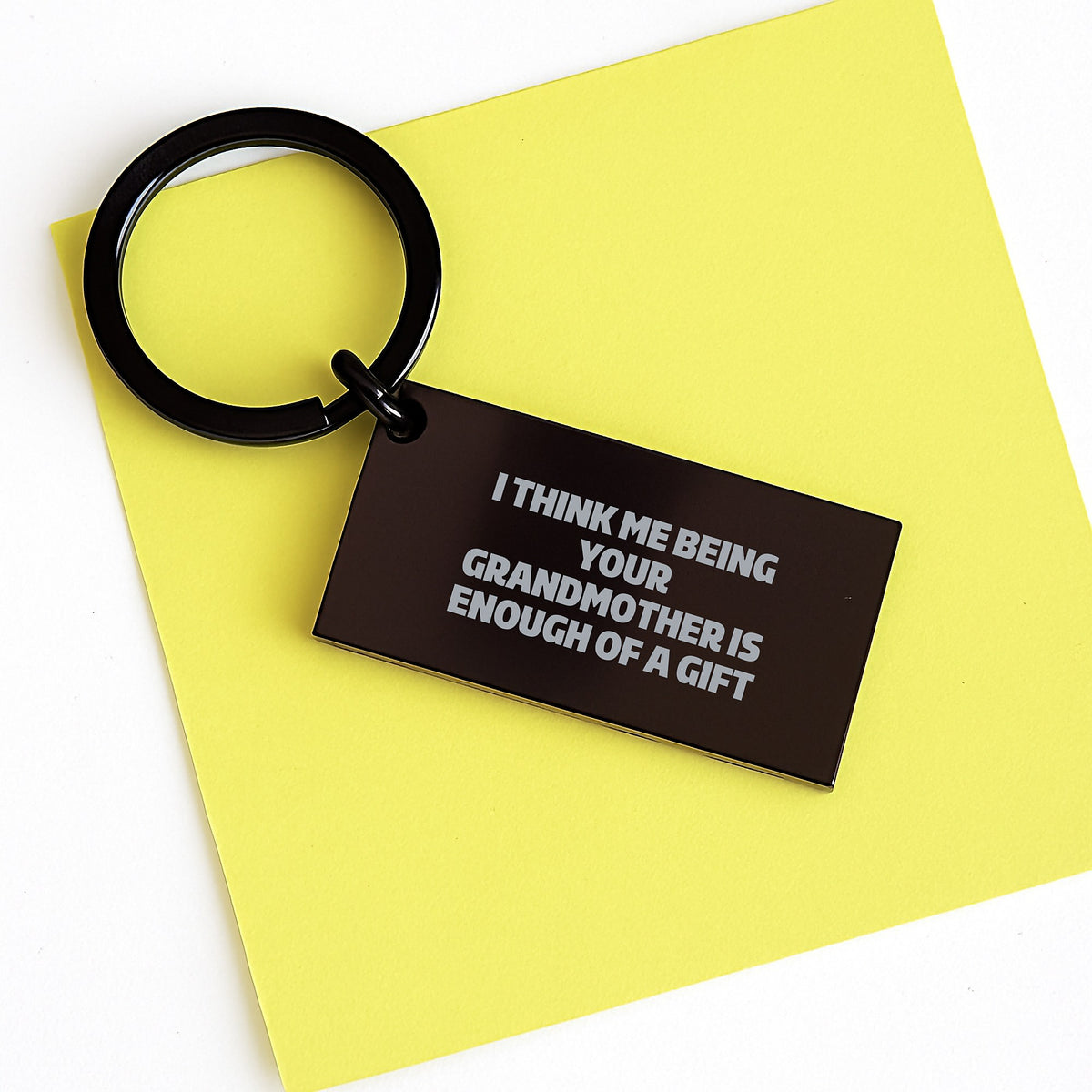 Funny Grandmother Gifts from Family - Engraved Keychain for Graduation, 'I Think Me Being Your Grandmother Is Enough Of A Gift' - Black Stainless Steel - Image 3