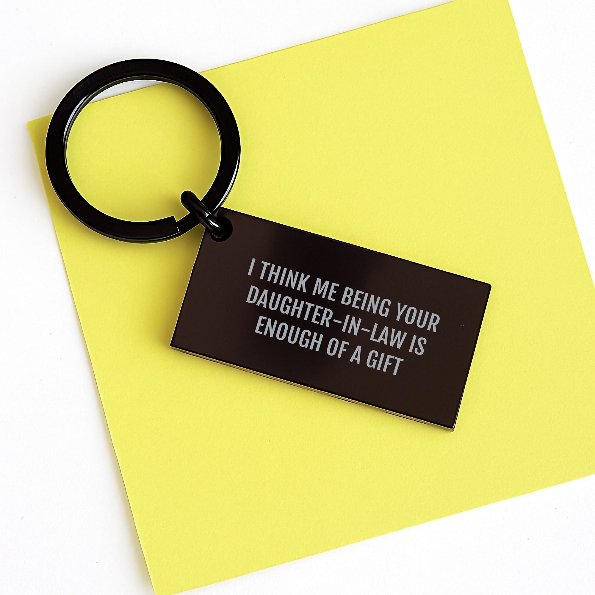 Funny Daughter-in-law Gifts from Men to Daughter-in-law, Engraved Keychain for Graduation, I Think Me Being Your Daughter-in-law Is Enough Of A Gift - Image 3