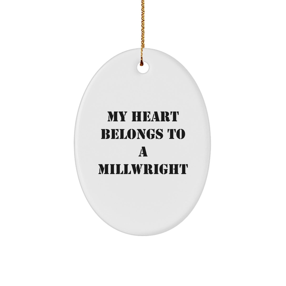 Funny Millwright Gifts from Friends to Christmas Unique Gifts for Millwright Lovers - Oval Ornament with 'My Heart Belongs To A Millwright' Quote - Image 1