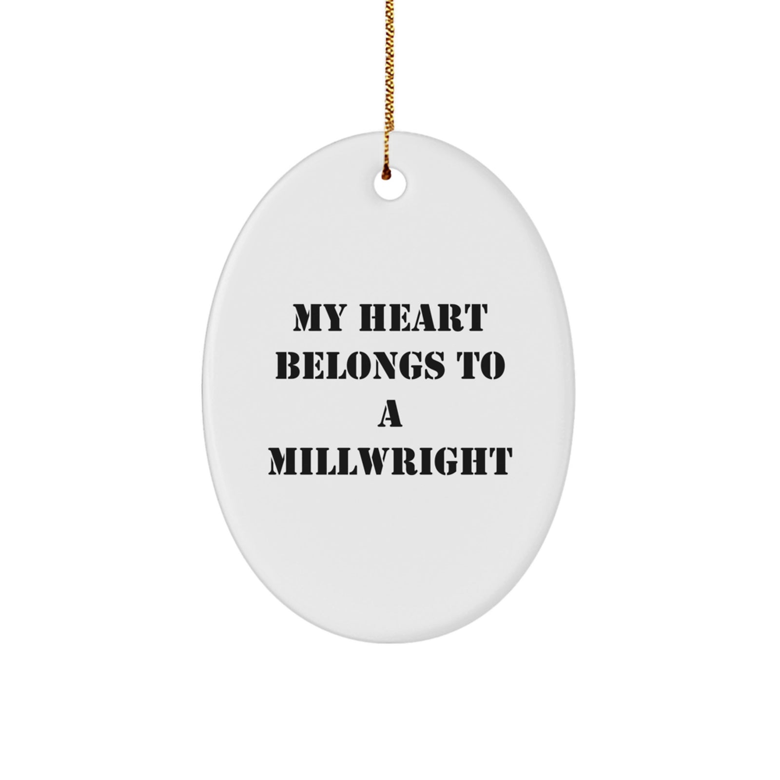 Funny Millwright Gifts from Friends to Christmas Unique Gifts for Millwright Lovers - Oval Ornament with 'My Heart Belongs To A Millwright' Quote - Image 1