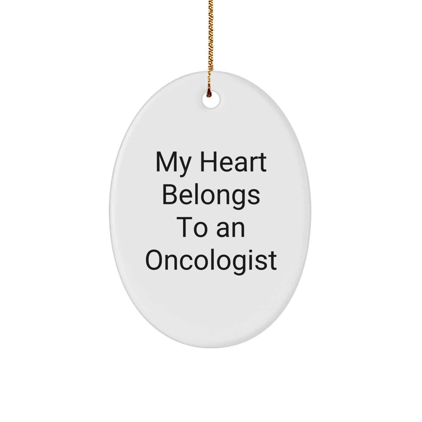 Funny Oncologist Gifts from Friends, Unique Oval Ornament for Oncologist, My Heart Belongs To An Oncologist - Image 1