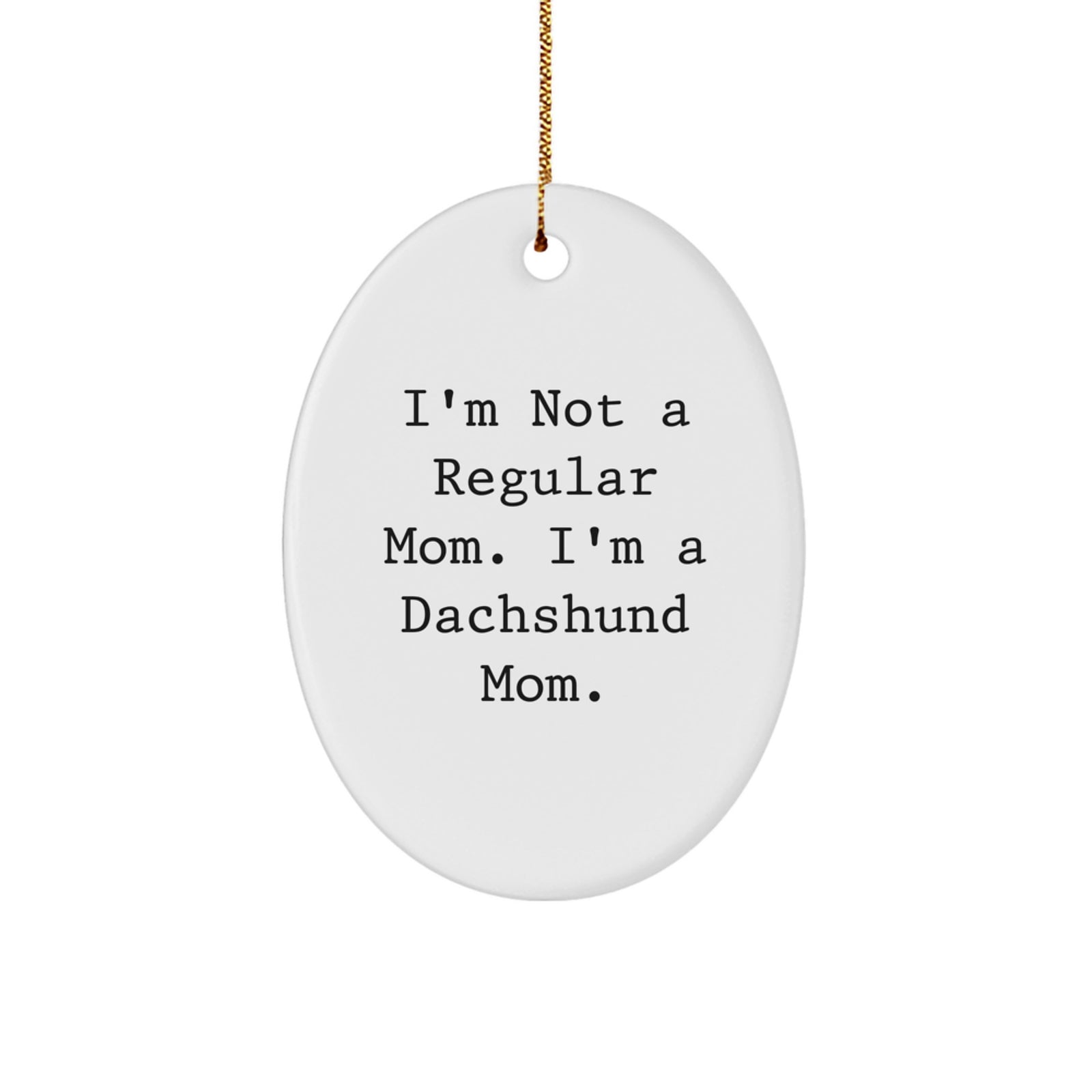 Funny Dachshund Mom Gifts for Her - Oval Ornament with 'I'm Not A Regular Mom. I'm A Dachshund Mom.' Quote, Perfect for Christmas - Image 1