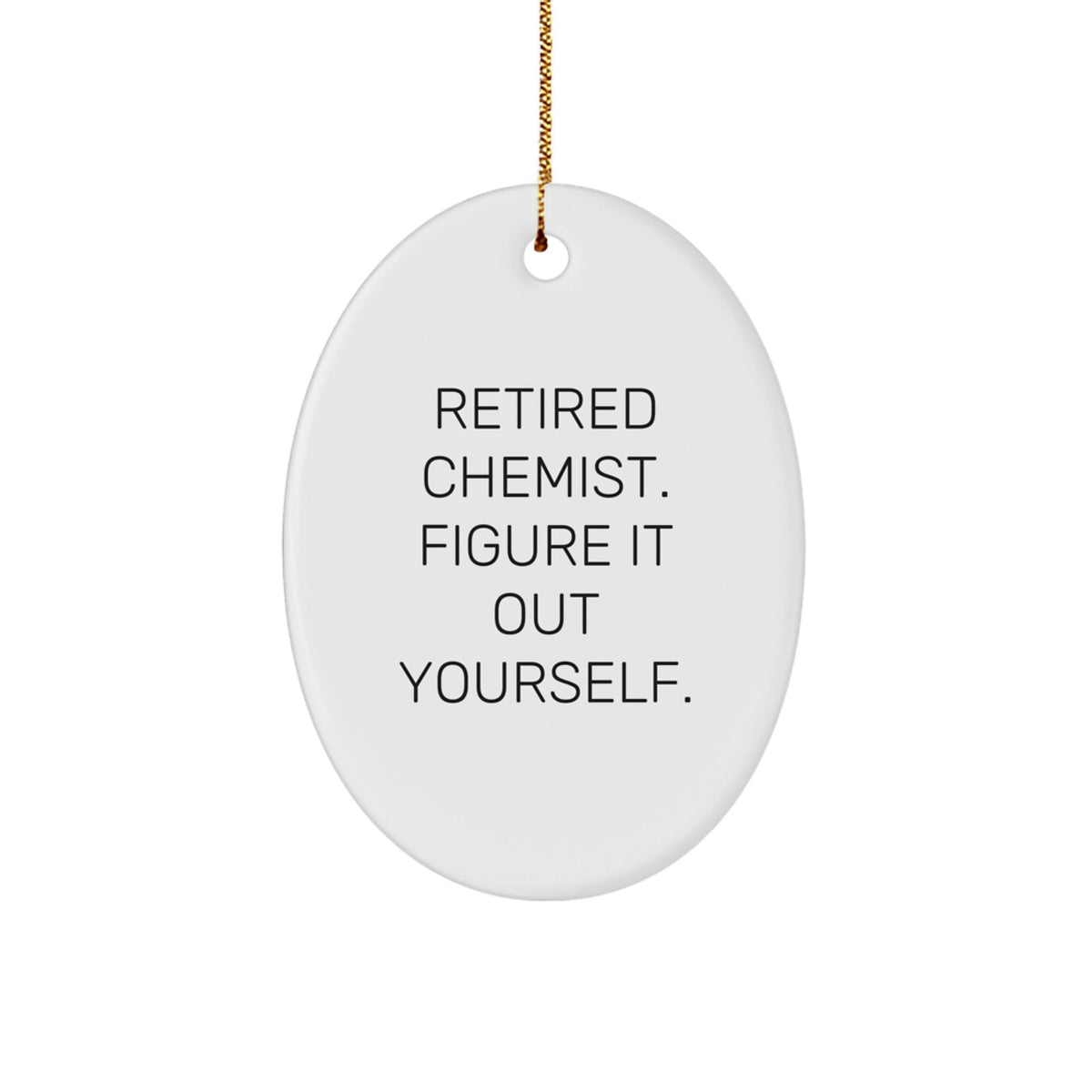Christmas Unique Gifts from Friends, Funny Chemist Oval Ornament for Men, Retired Chemist Figure It Out Yourself Inspiration - Image 1