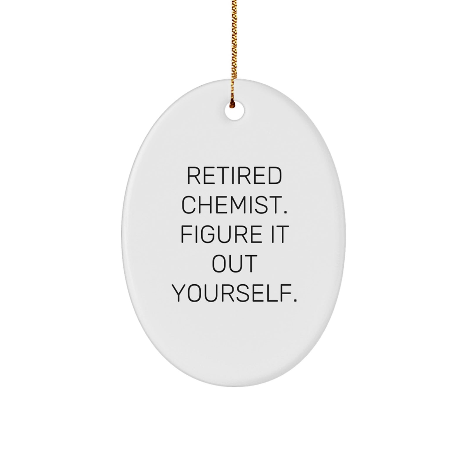 Christmas Unique Gifts from Friends, Funny Chemist Oval Ornament for Men, Retired Chemist Figure It Out Yourself Inspiration - Image 1