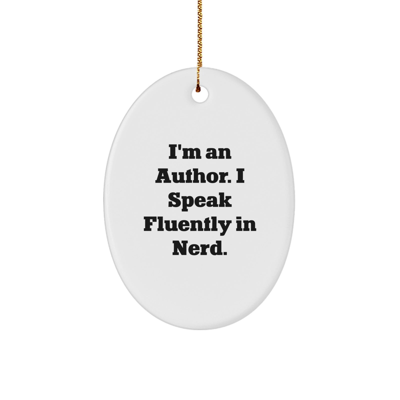 Funny Author Gifts from Men for Authors - Oval Ornament with I'm An Author I Speak Fluently In genius Quote, Christmas Unique Presents - Image 1