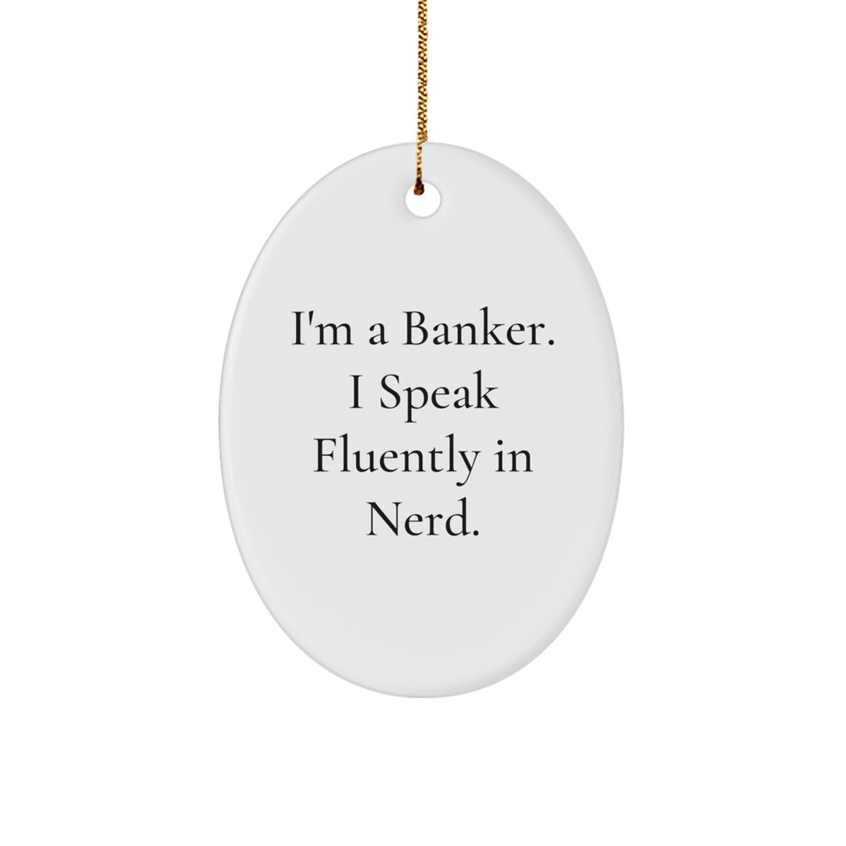 Funny Banker Gifts for Men - Oval Ornament with &#39;I&#39;m A Banker. I Speak Fluently In genius.&#39; Quote, Gifts from Friends to Coworkers, Christmas Unique Gifts - Image 1
