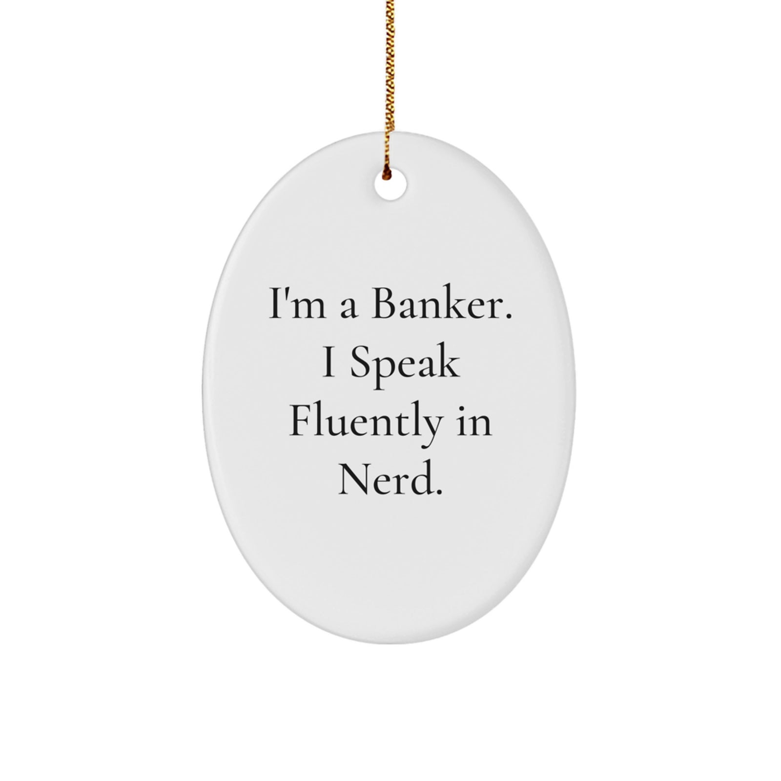 Funny Banker Gifts for Men - Oval Ornament with 'I'm A Banker. I Speak Fluently In genius.' Quote, Gifts from Friends to Coworkers, Christmas Unique Gifts - Image 1