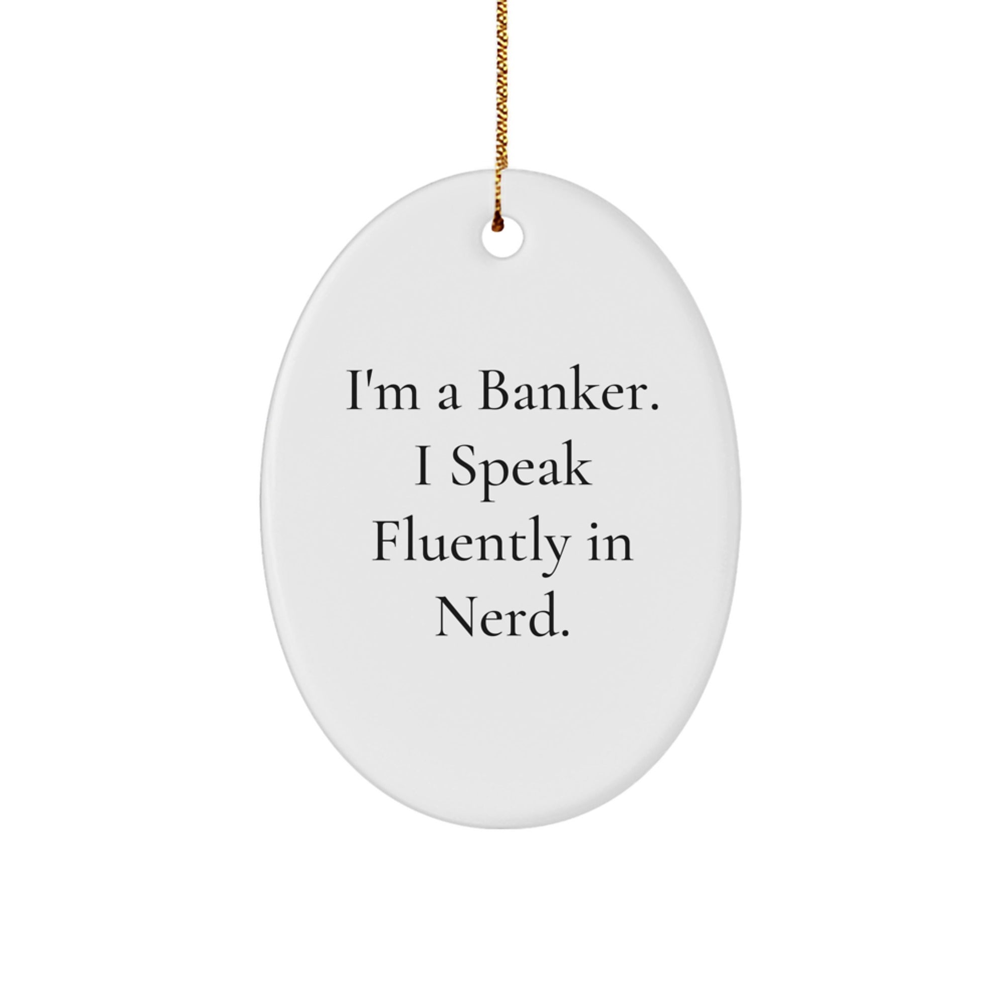 Funny Banker Gifts for Men - Oval Ornament with 'I'm A Banker. I Speak Fluently In genius.' Quote, Gifts from Friends to Coworkers, Christmas Unique Gifts - Image 1