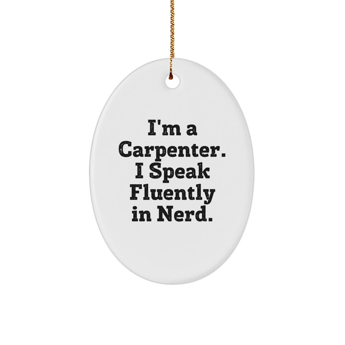 Funny Carpenter Christmas Unique Gifts for Men, Oval Ornament, I'm A Carpenter, I Speak Fluently In genius., Gifts from Friends for Him - Image 1