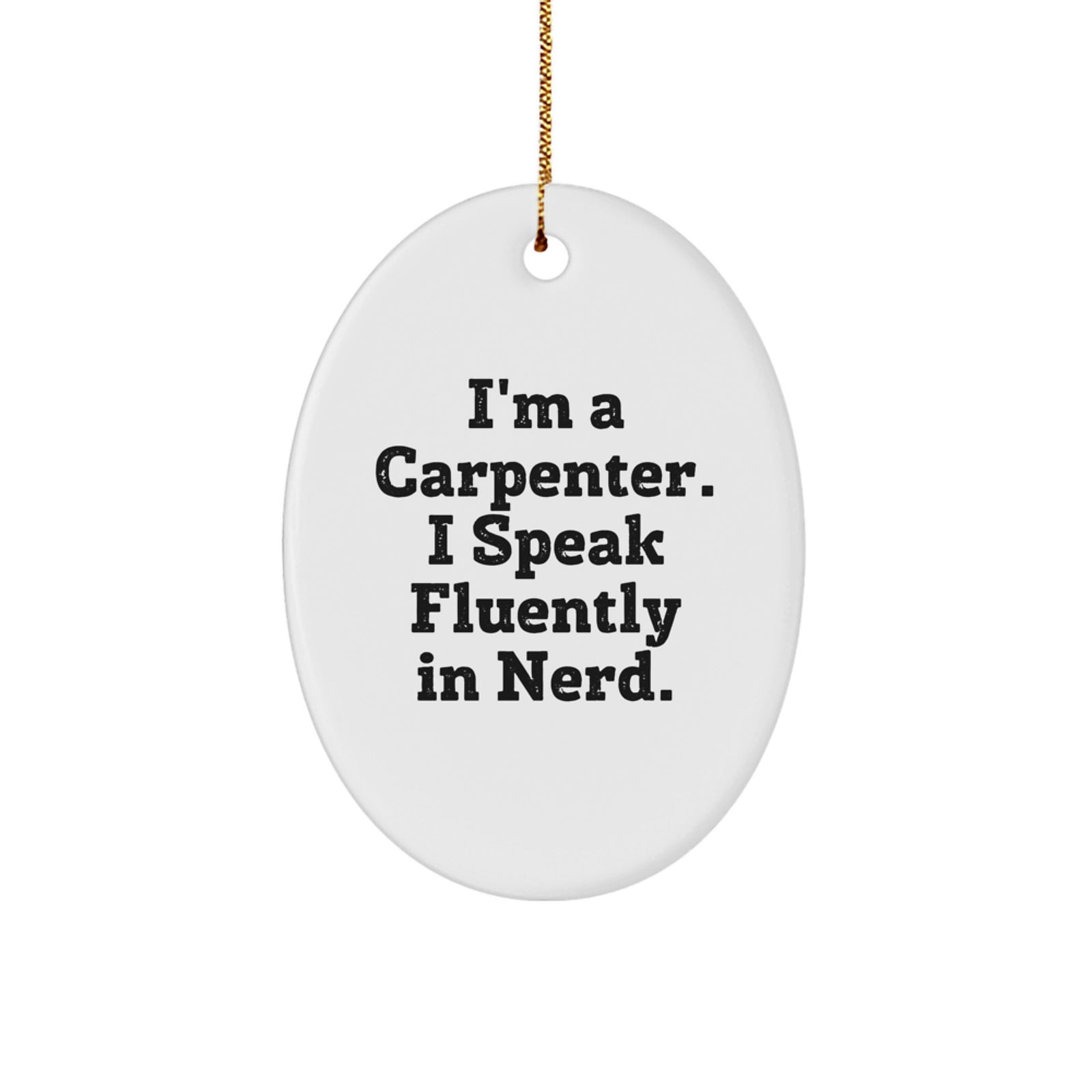 Funny Carpenter Christmas Unique Gifts for Men, Oval Ornament, I'm A Carpenter, I Speak Fluently In genius., Gifts from Friends for Him - Image 1
