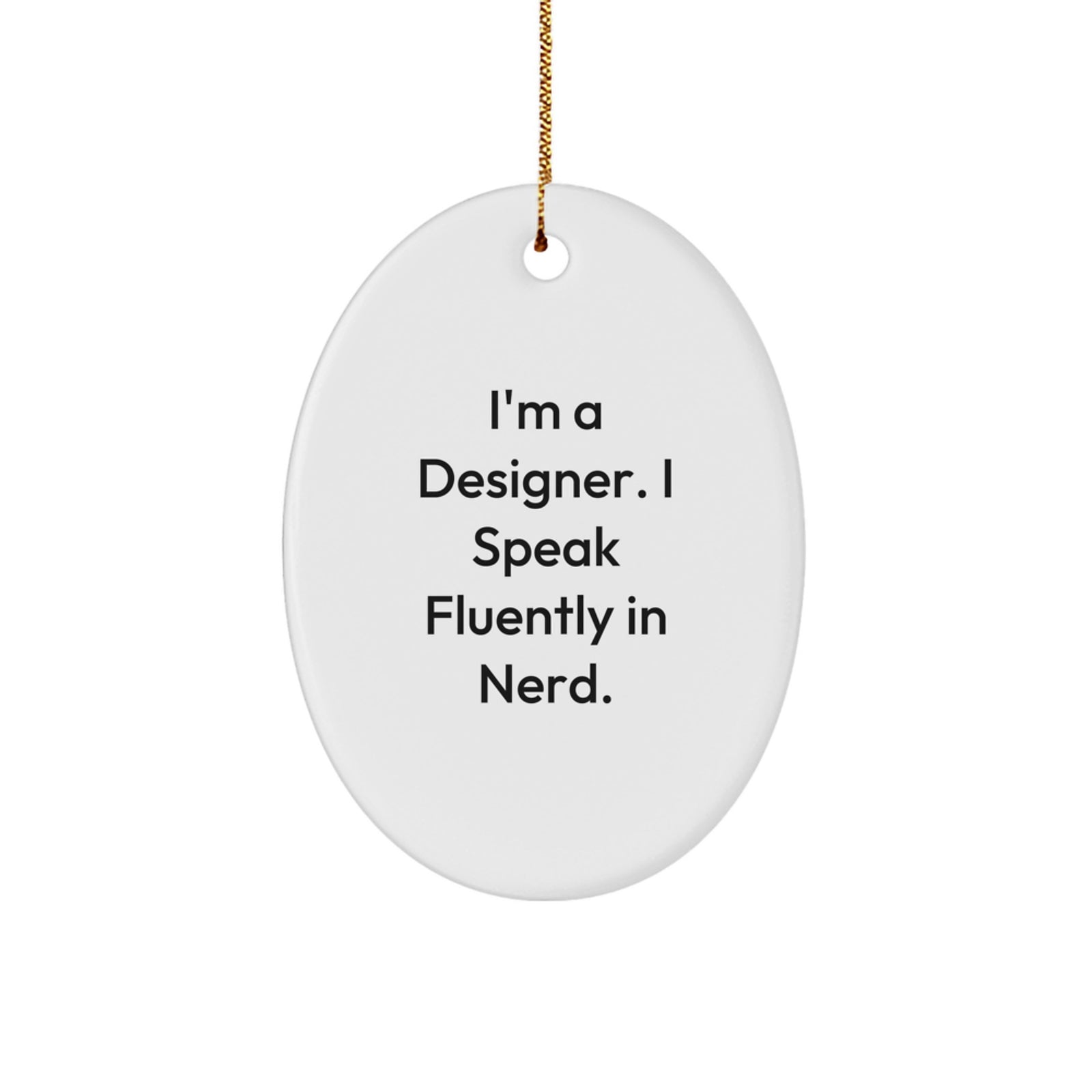 Funny Designer Gifts from Friends, Unique Oval Ornament for Christmas Unique Gifts, 'I'm A Designer. I Speak Fluently In genius.' Men Women Family - Image 1