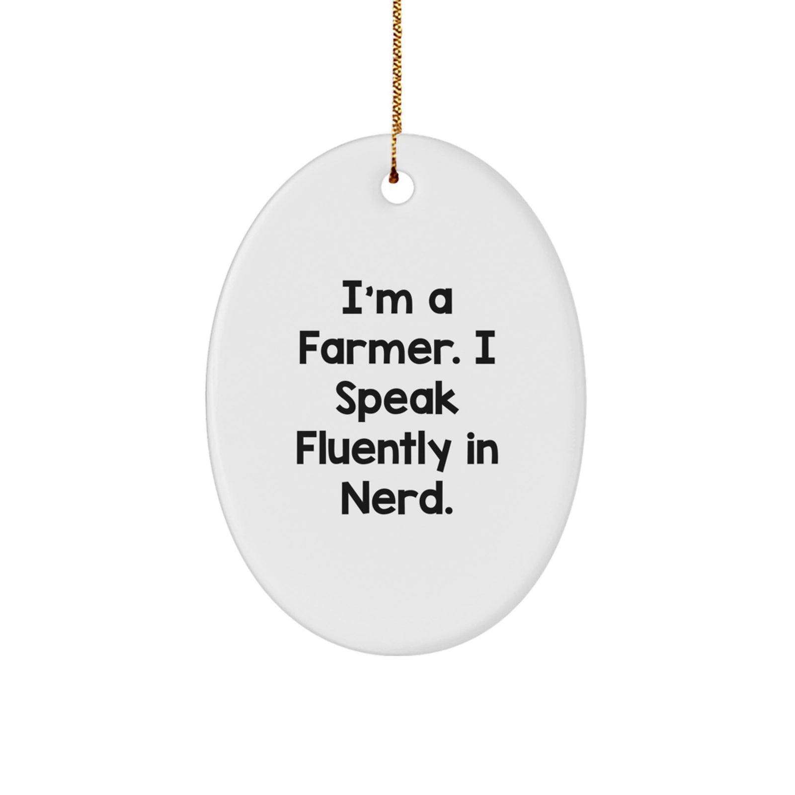 Farmer Gifts - Funny Oval Ornament from 'I'm A Farmer. I Speak Fluently In genius.' for Men, Women, Friends - Unique Christmas Unique Gift Ideas - Image 1