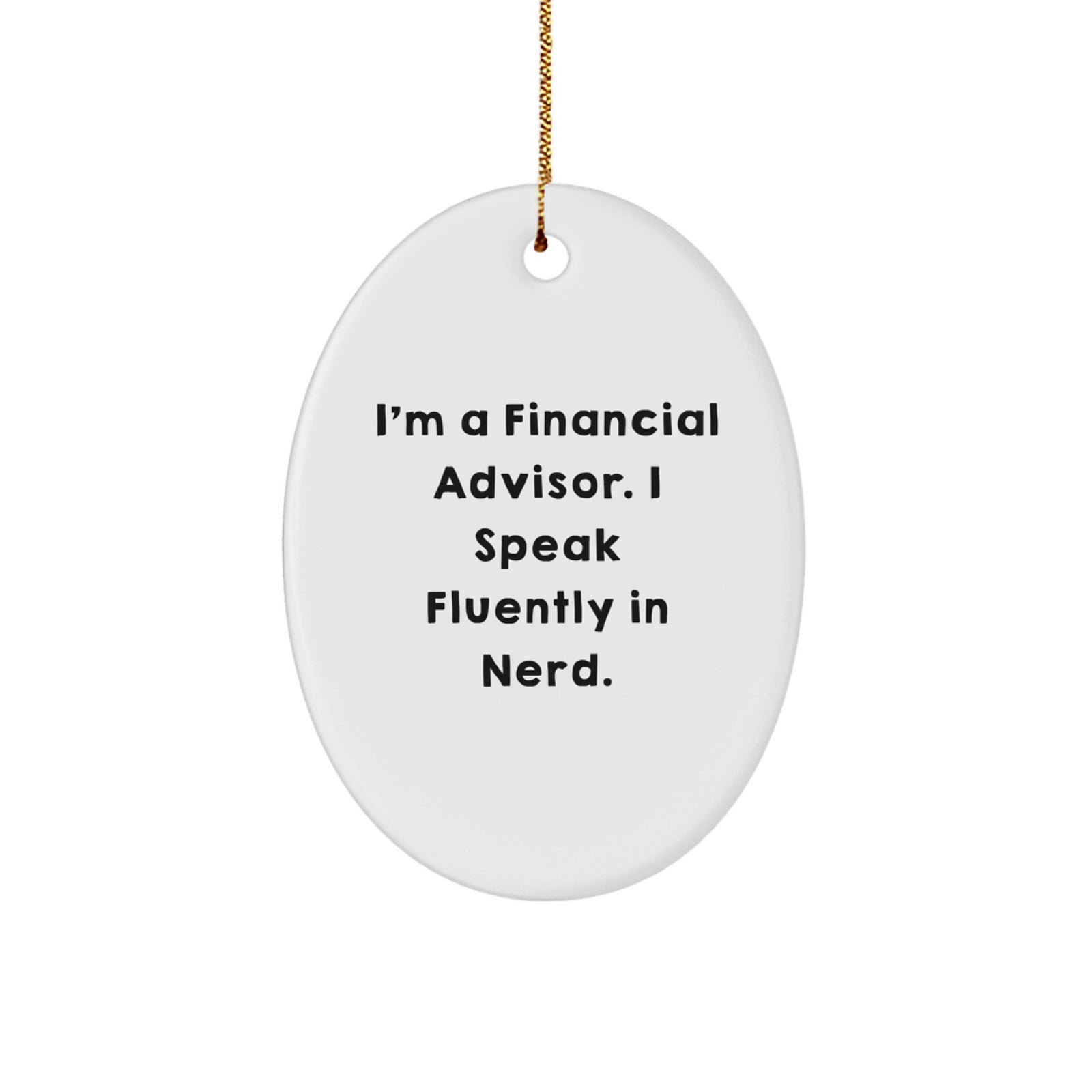 Funny Financial Advisor Gifts for Men Oval Ornament, 'I'm A Financial Advisor. I Speak Fluently In genius.' Christmas Unique Gifts from Family - Image 1