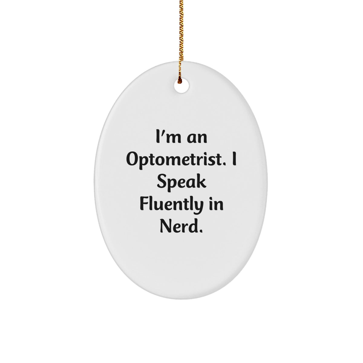 Funny Optometrist Gift, Oval Ornament, 'I'm An Optometrist. I Speak Fluently In genius.' - Unique Christmas Unique Gifts from Friends to Optometrist - Image 1