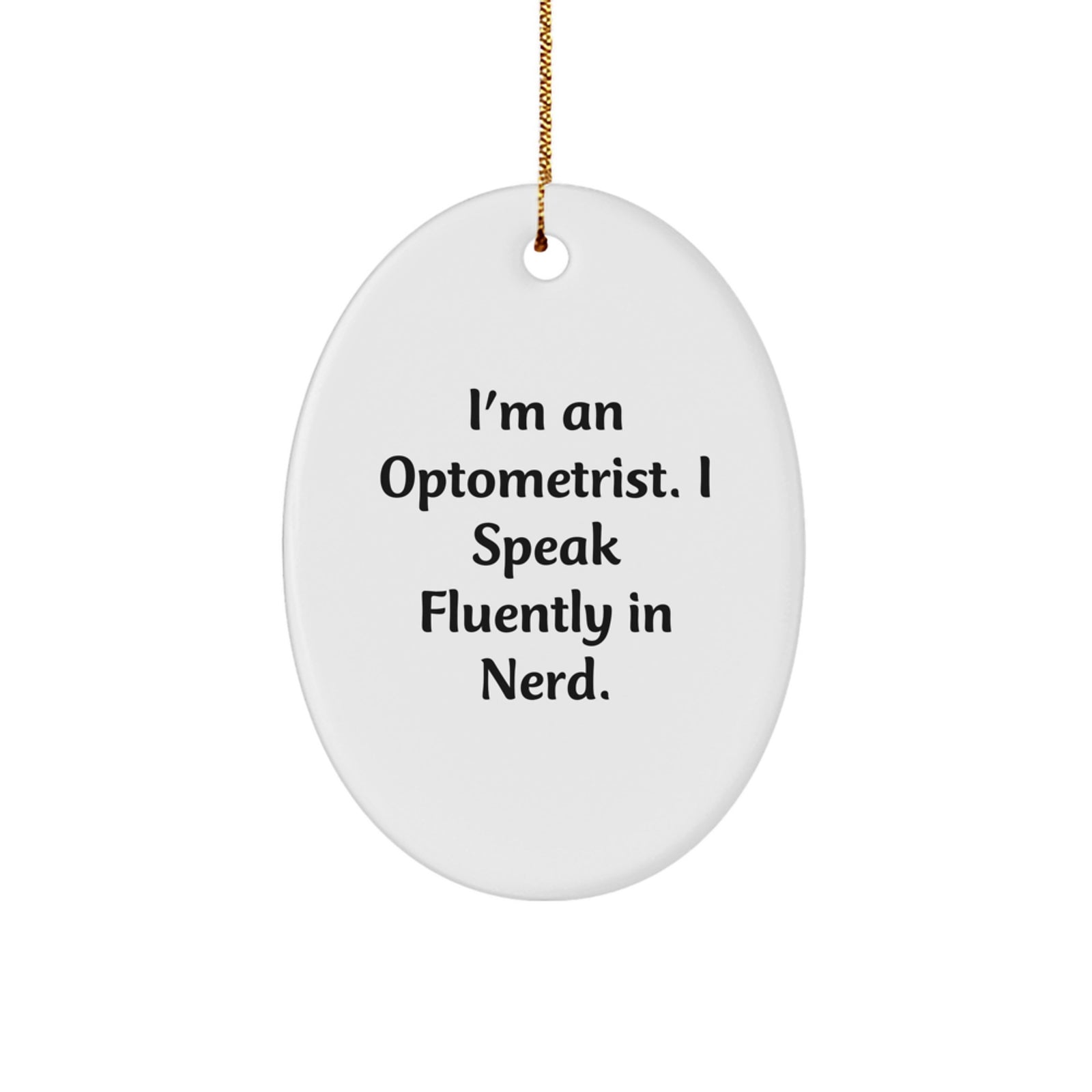 Funny Optometrist Gift, Oval Ornament, 'I'm An Optometrist. I Speak Fluently In genius.' - Unique Christmas Unique Gifts from Friends to Optometrist - Image 1