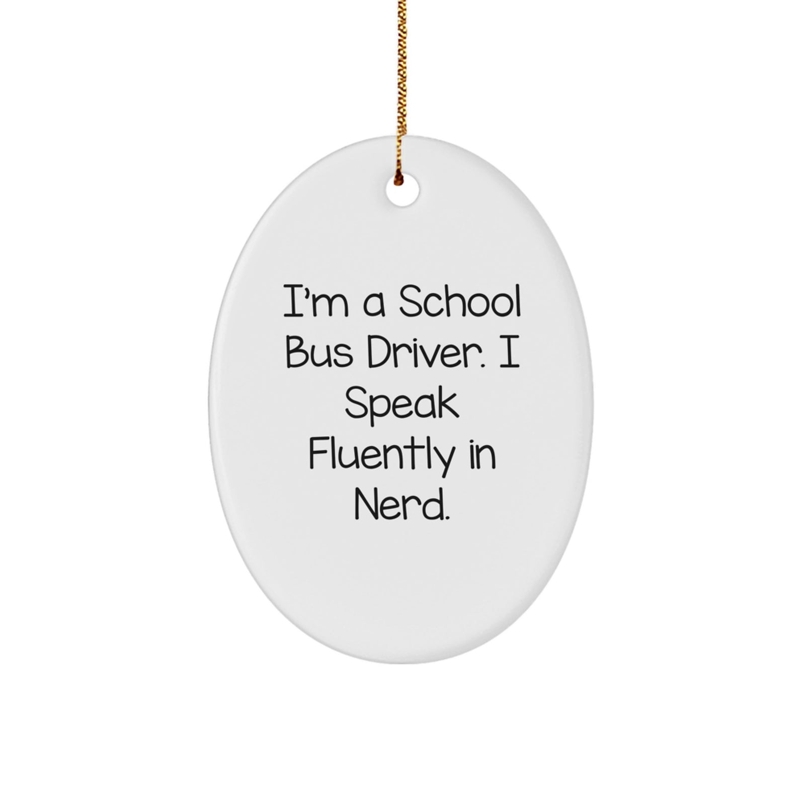 Funny School Bus Driver Gifts for Him - Oval Ornament, I'm A School Bus Driver I Speak Fluently In genius. Christmas Unique Gifts from Friends - Image 1