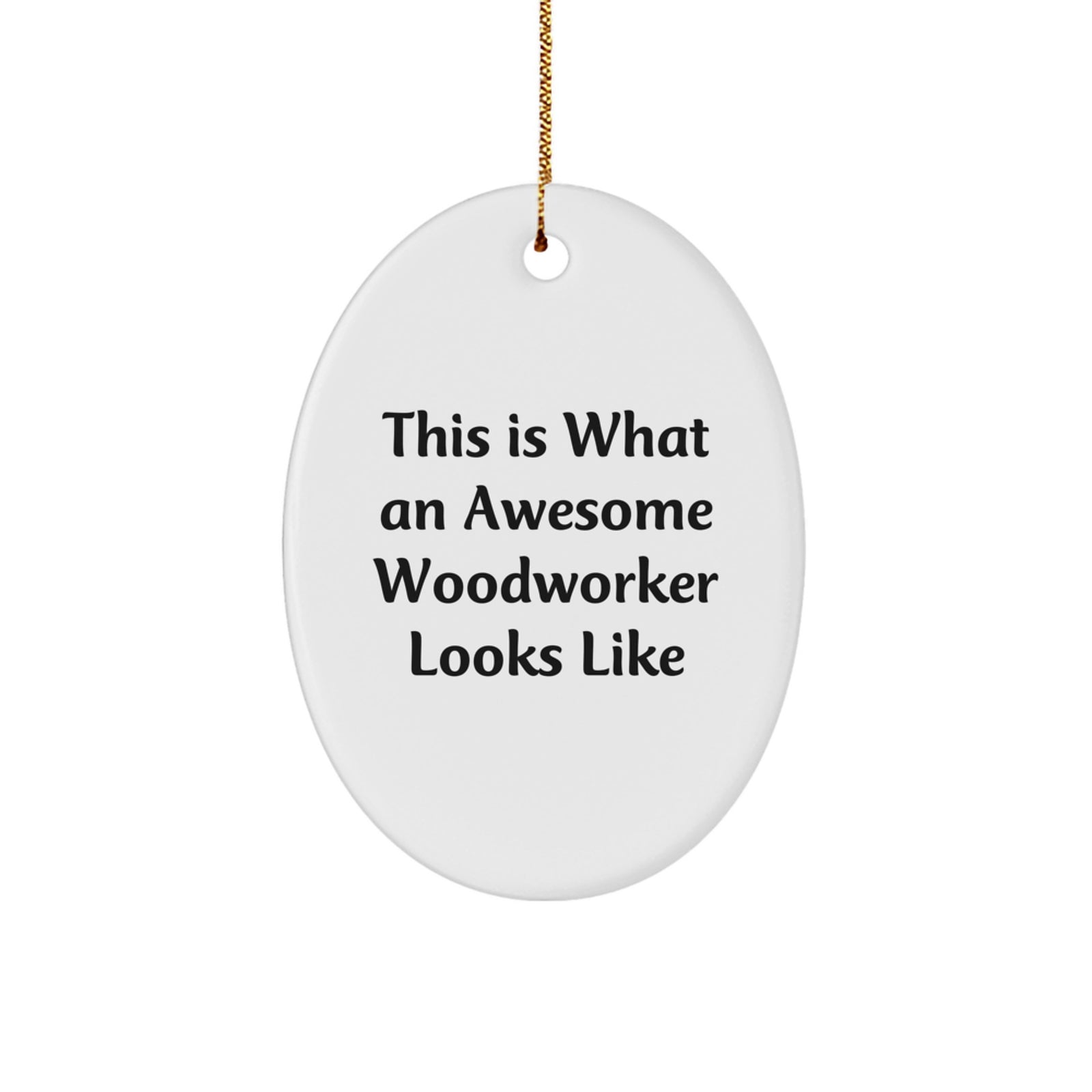Woodworker Gifts from Friends, Inspirational Oval Ornament for Men, Women, or Family, This Is What An Awesome Woodworker Looks Like, Christmas Unique Gifts - Image 1