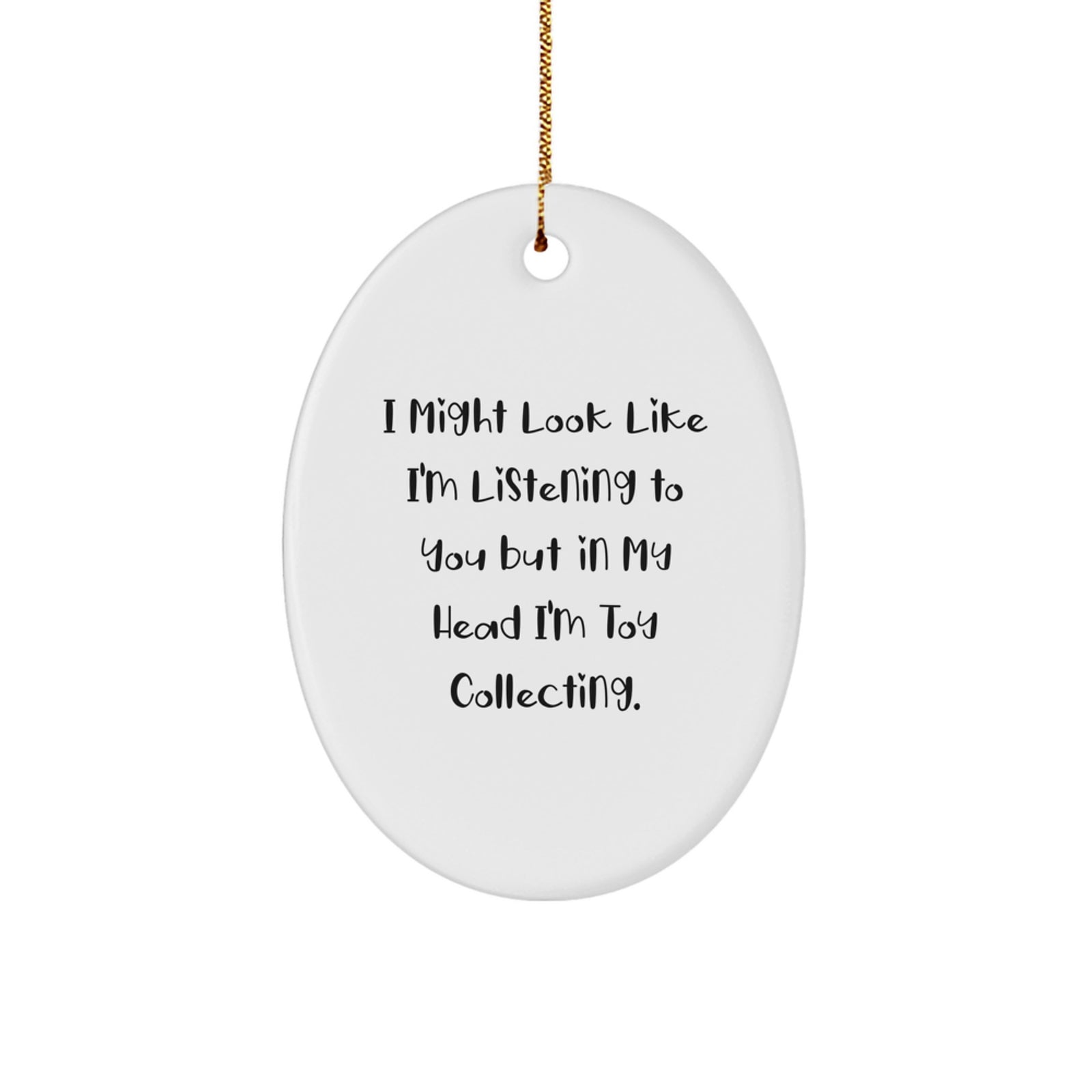 Funny Toy Collecting Gifts for Men, Women, and Friends - 'I Might Look Like I'm Listening...' Oval Ornament, White, Christmas Unique Gifts from Family - Image 1