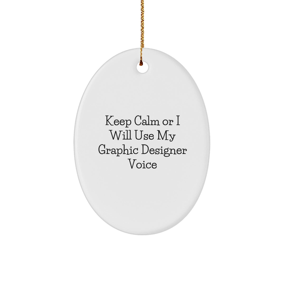 Funny Graphic Designer Oval Ornament Gifts from 'Keep Calm Or I Will Use My Graphic Designer Voice' Lovers to Graphic Designers at Christmas - Image 1