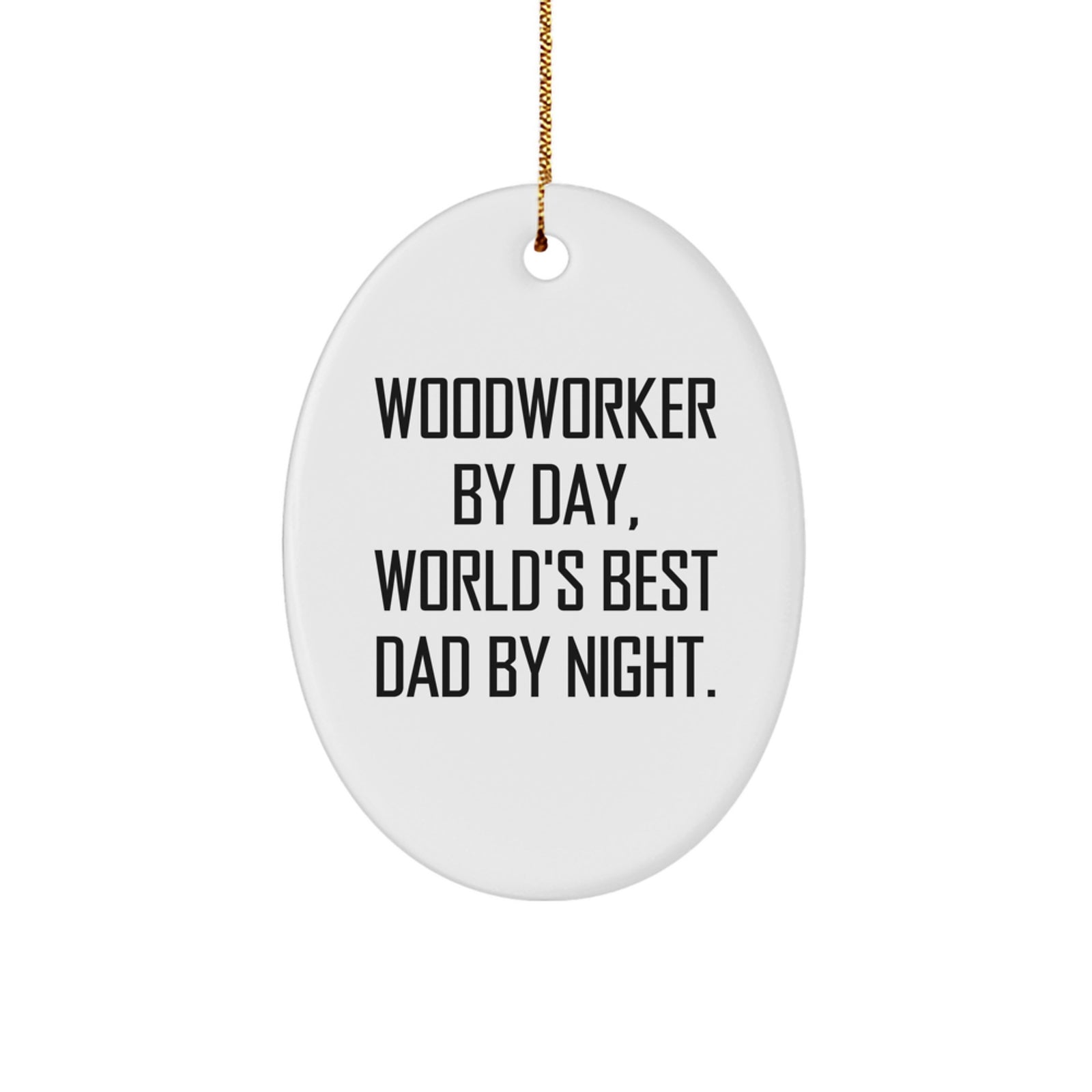 Woodworker Gifts from Men, Woodworker By Day, World's Best Dad By Night., Oval Ornament, Funny Quote, Christmas Unique - Image 1
