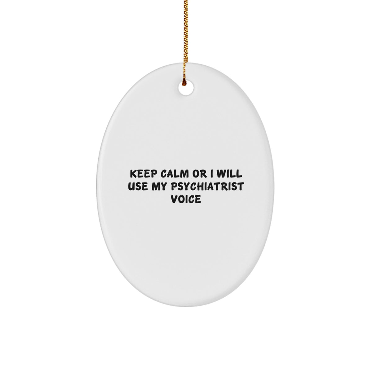 Funny Psychiatrist Oval Ornament Gifts from Friends for Christmas Keep Calm Or I Will Use My Psychiatrist Voice - Image 1