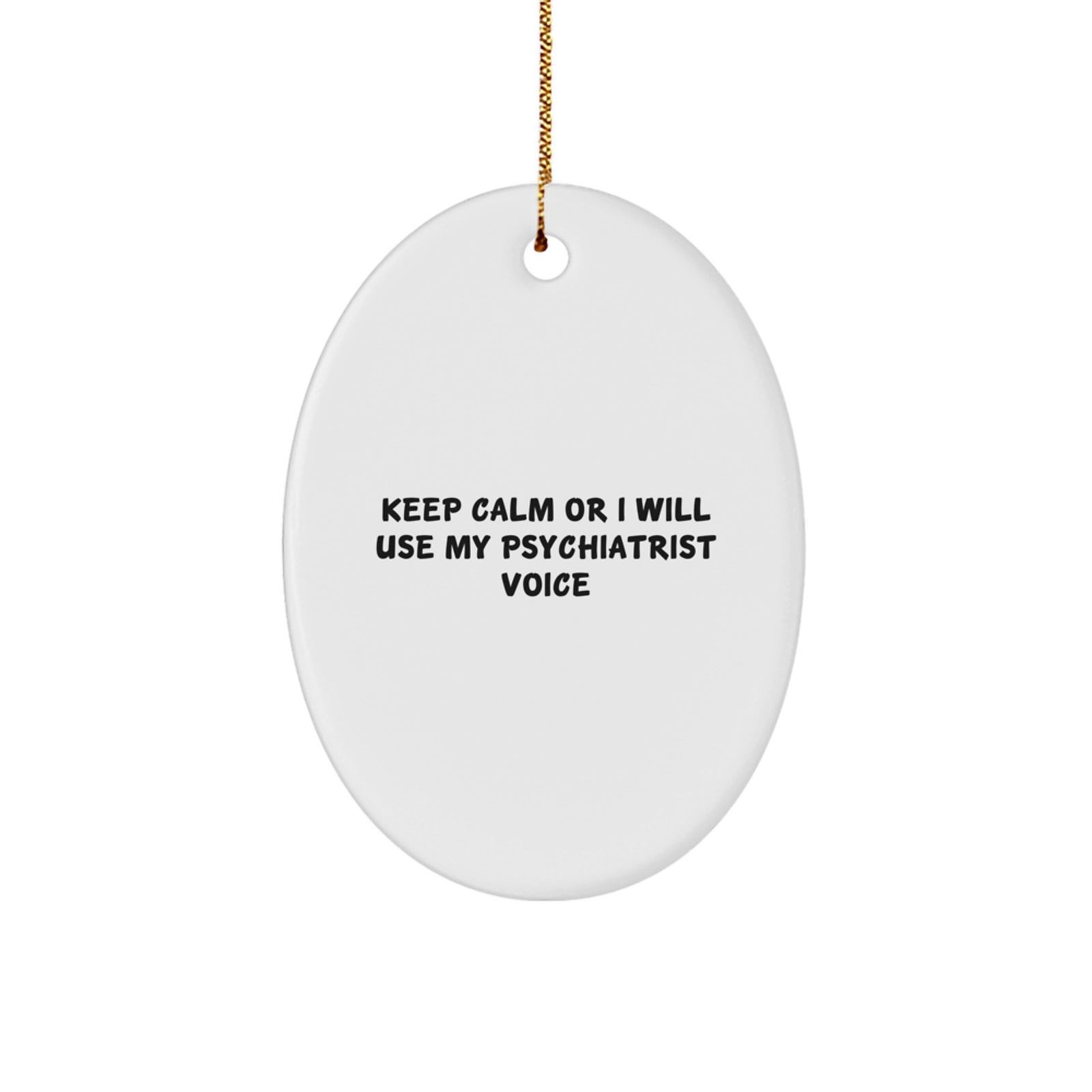 Funny Psychiatrist Oval Ornament Gifts from Friends for Christmas Keep Calm Or I Will Use My Psychiatrist Voice - Image 1